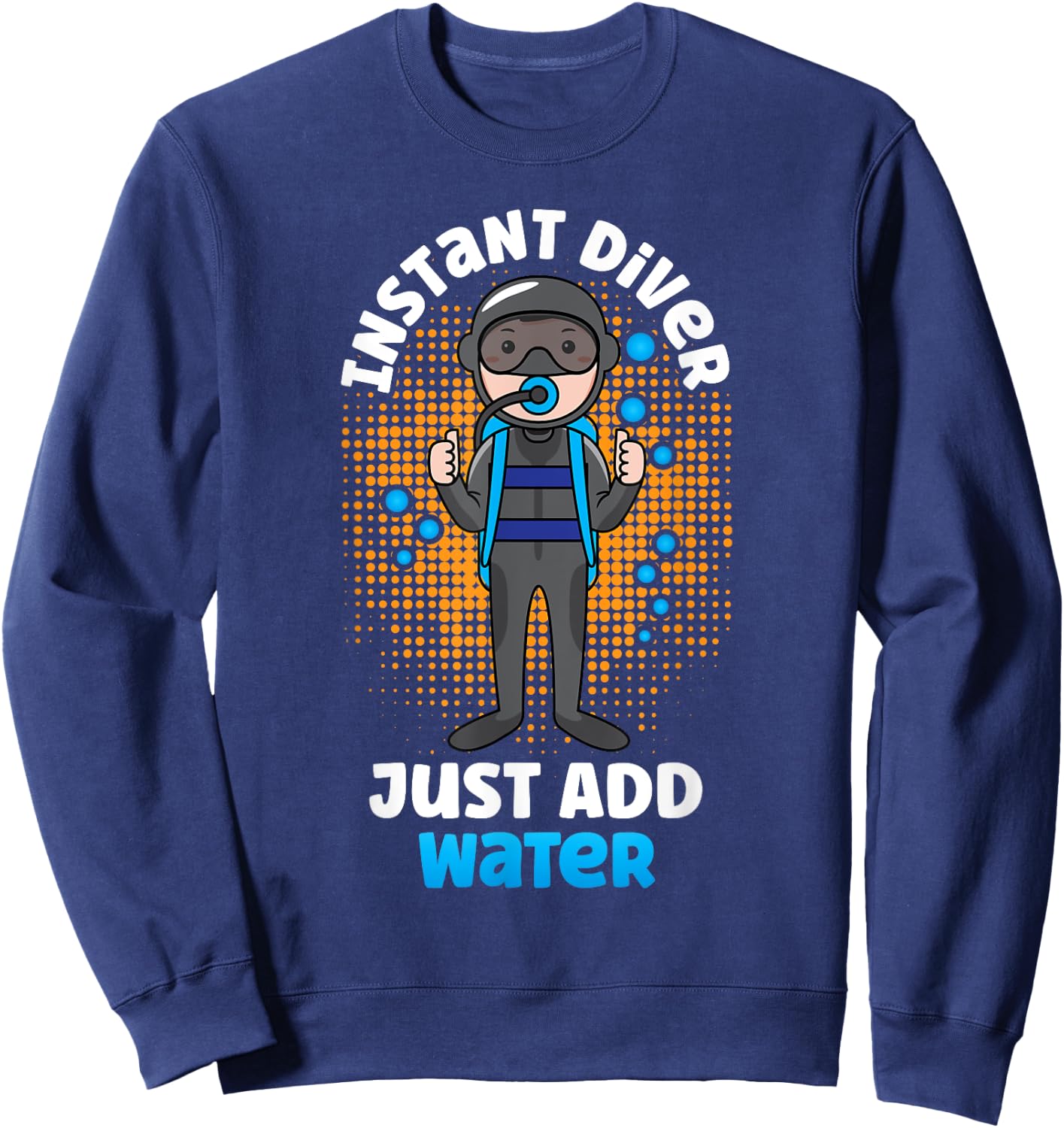 Instant Diver Just Add Water Scuba Diving Diver Sweatshirt - Sweatshirt | Navy
