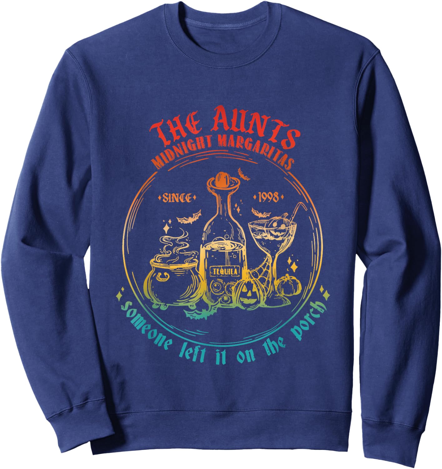 The Aunts Midnight Margaritas Someone Left It On The Porch Sweatshirt - Sweatshirt | Navy