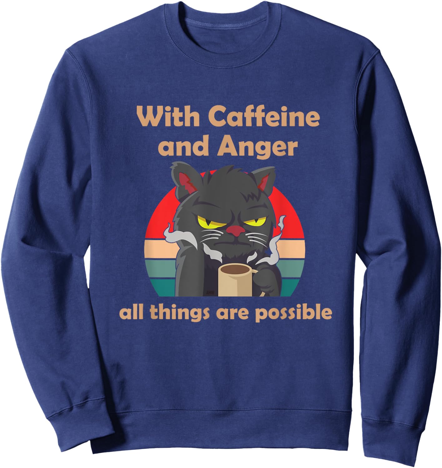 With Caffeine and Anger all things are possible (C) cat Men Women Sweatshirt - Sweatshirt | Navy