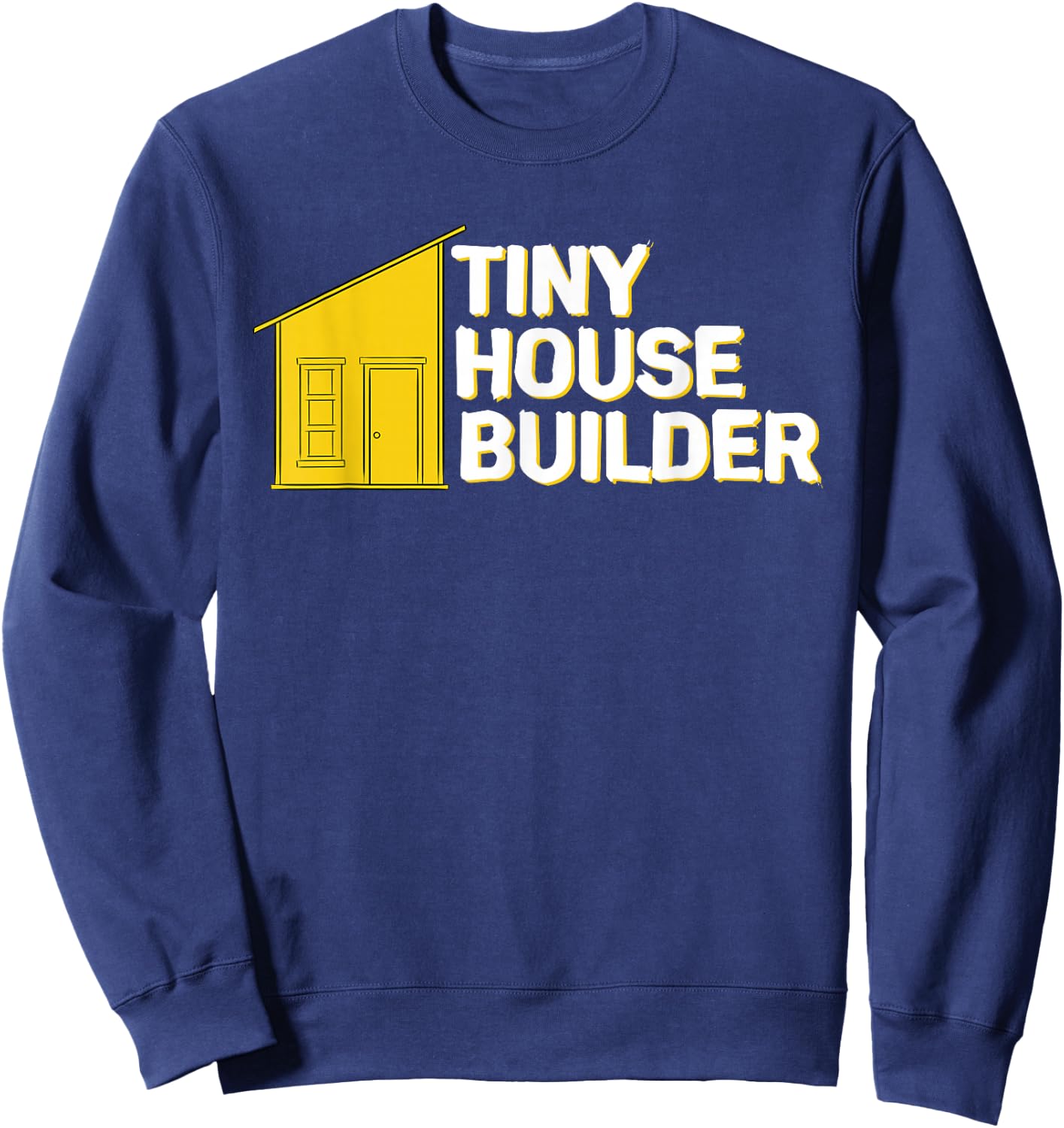 Tiny House Builder Sweatshirt - Sweatshirt | Navy