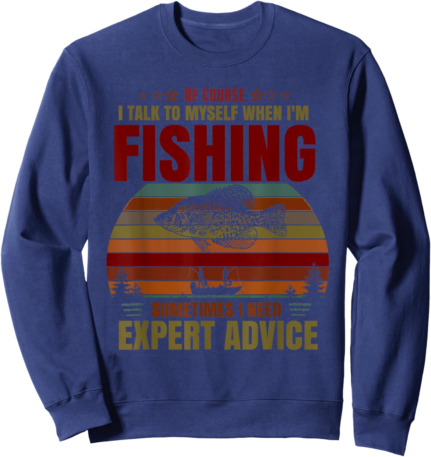 Yes I Talk To Myself When Fishing Need Expert Advice Funny Sweatshirt - Sweatshirt | Navy