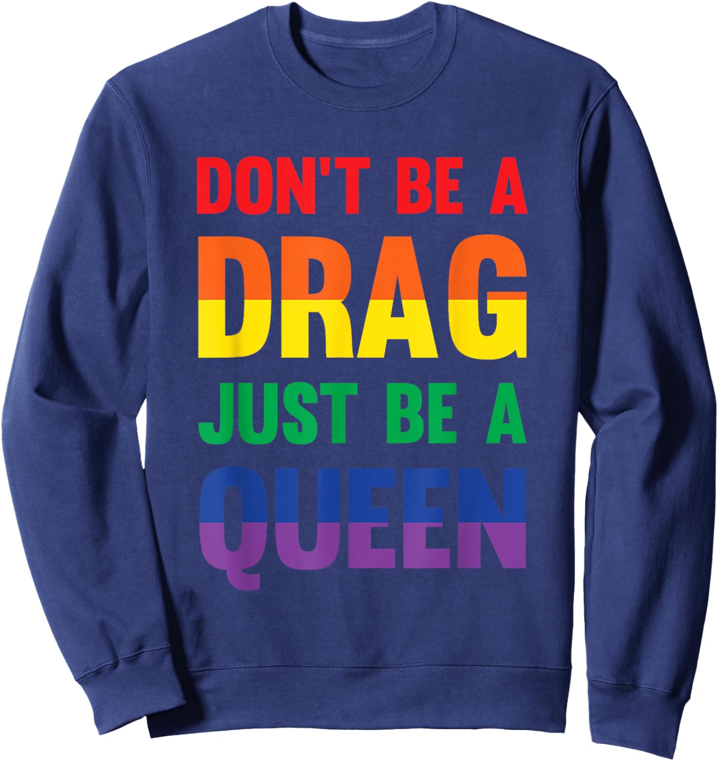 Don't Be A Drag Just Be A Queen Sassy Drag Queen Sweatshirt - Sweatshirt | Navy