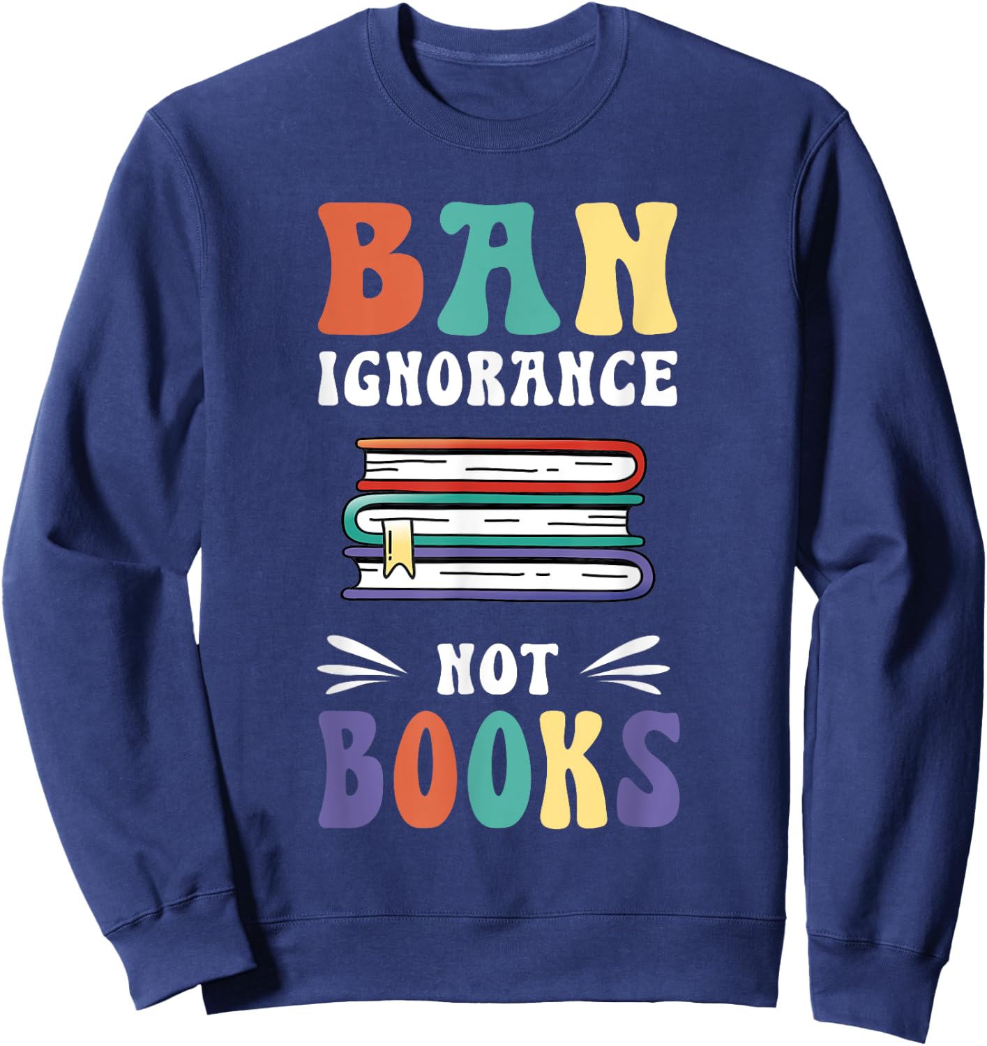 Funny "Ban Ignorance Not Books " - I Read Banned Books Sweatshirt - Sweatshirt | Navy