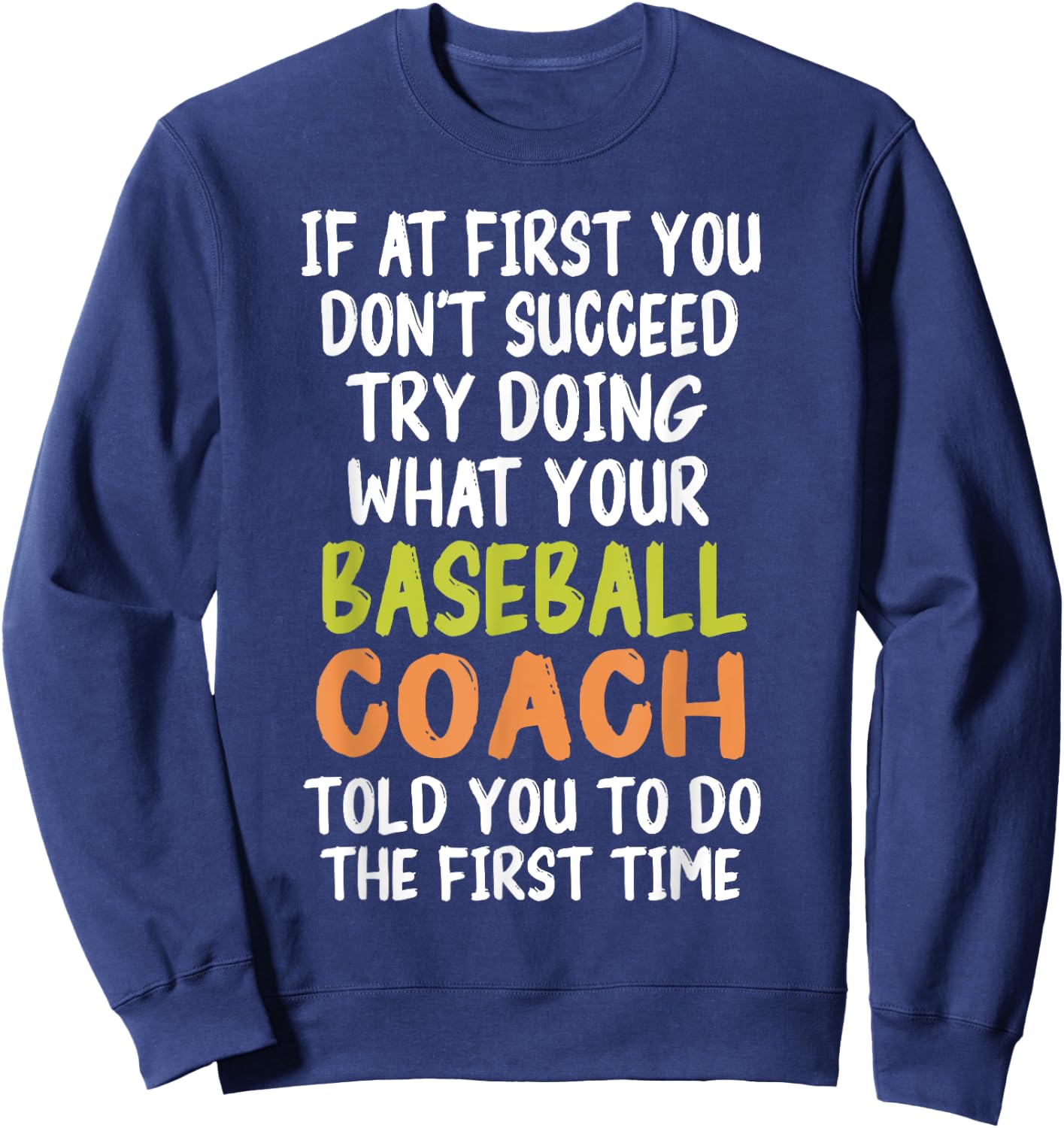 If at First You Don't Succeed Baseball Coach Funny Sweatshirt - Sweatshirt | Navy