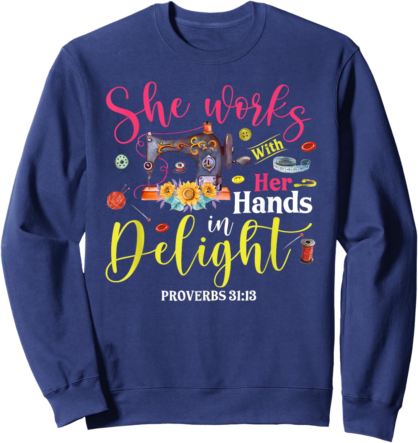 She Works With Her Hands In Delight Funny Sewing Quilting Sweatshirt - Sweatshirt | Navy