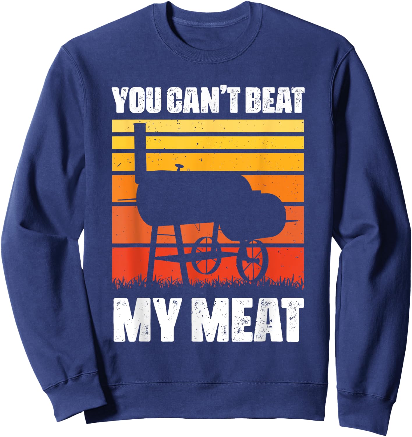 You Can't Beat My Meat - Funny BBQ Lover Meat Grilling Sweatshirt - Sweatshirt | Navy