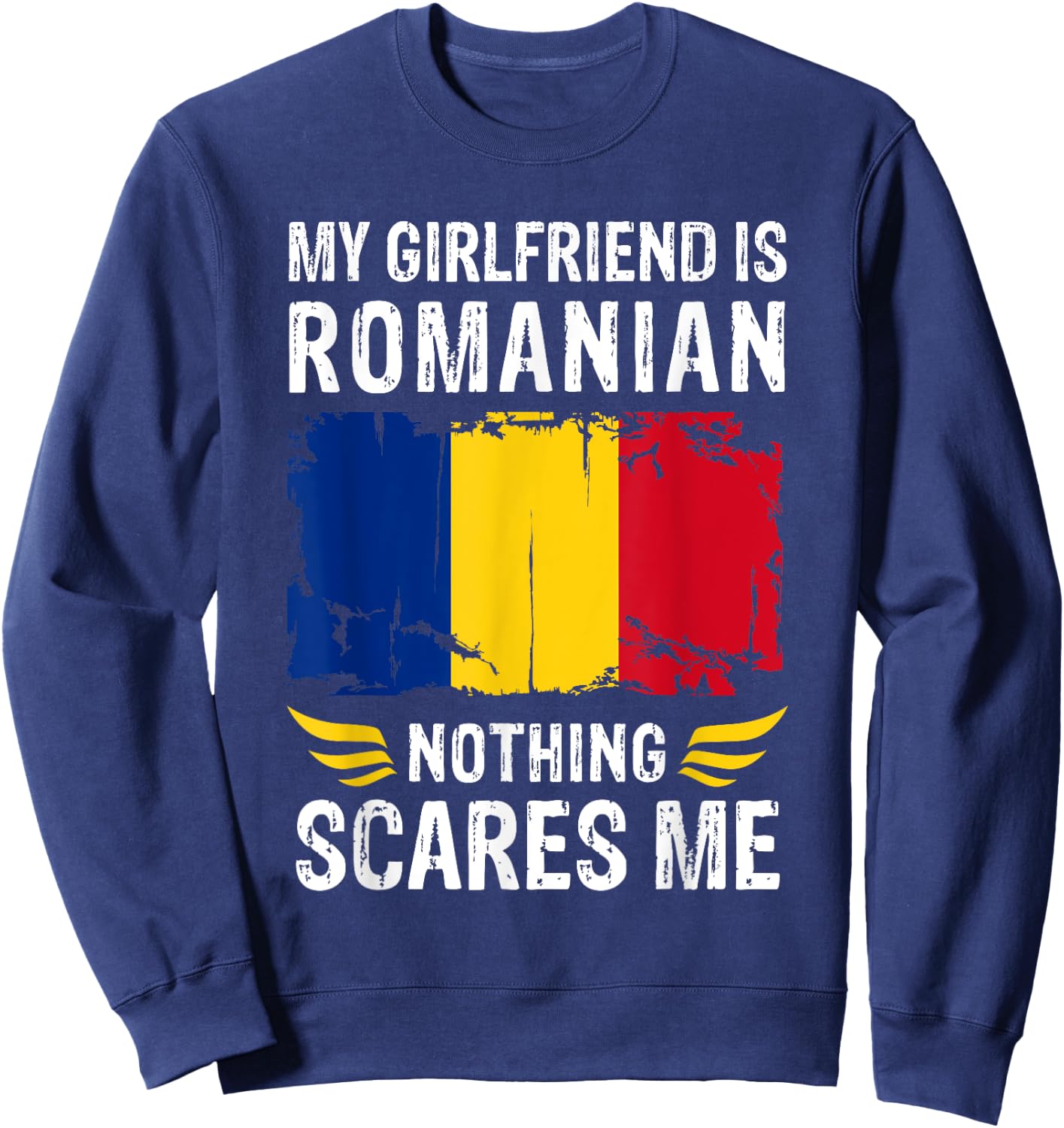 My Girlfriend Is Romanian Nothing Scares Me Romania Flag Sweatshirt - Sweatshirt | Navy