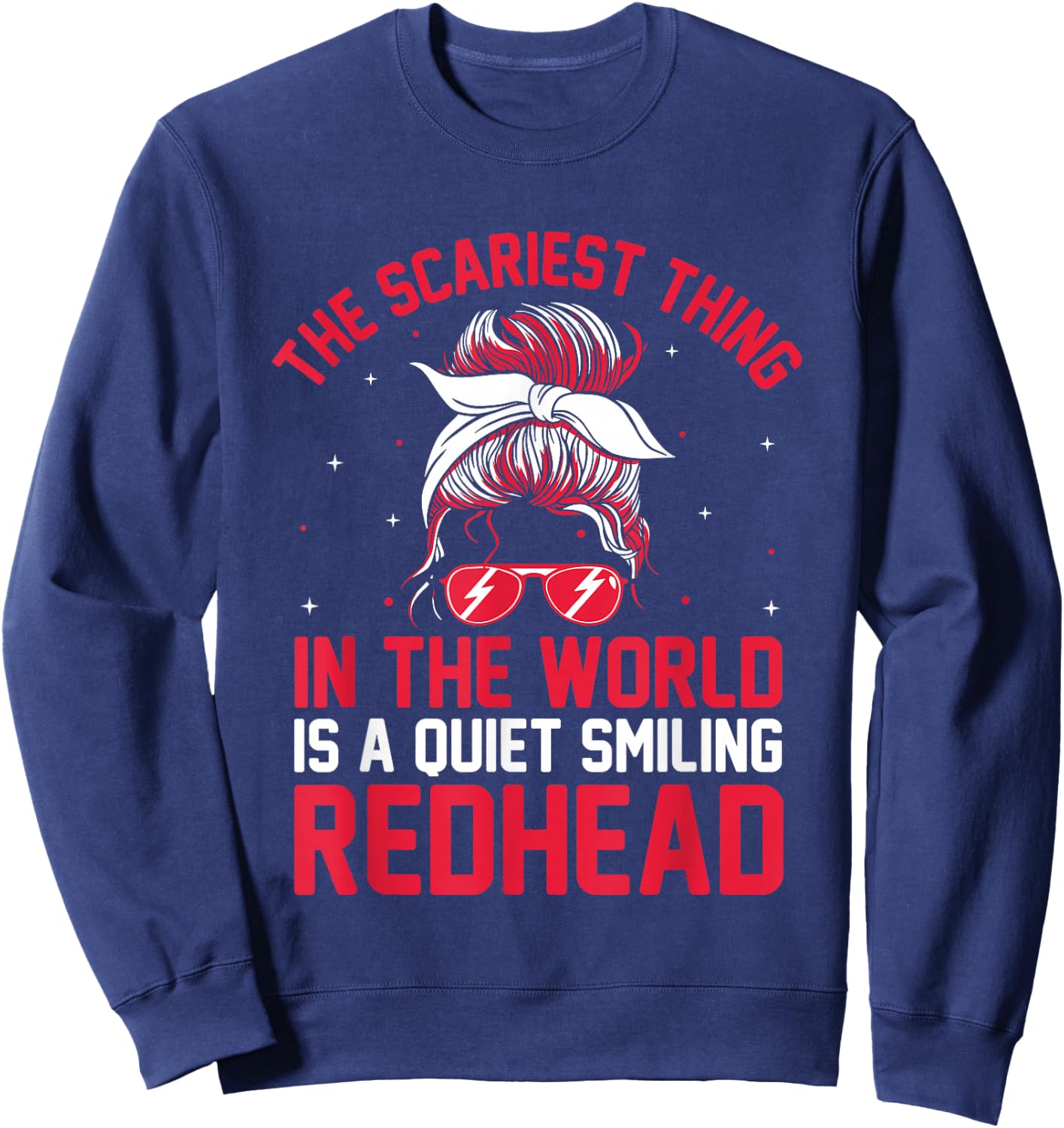 The Scariest thing In The World Is A Quiet Smiling Redhead Sweatshirt - Sweatshirt | Navy