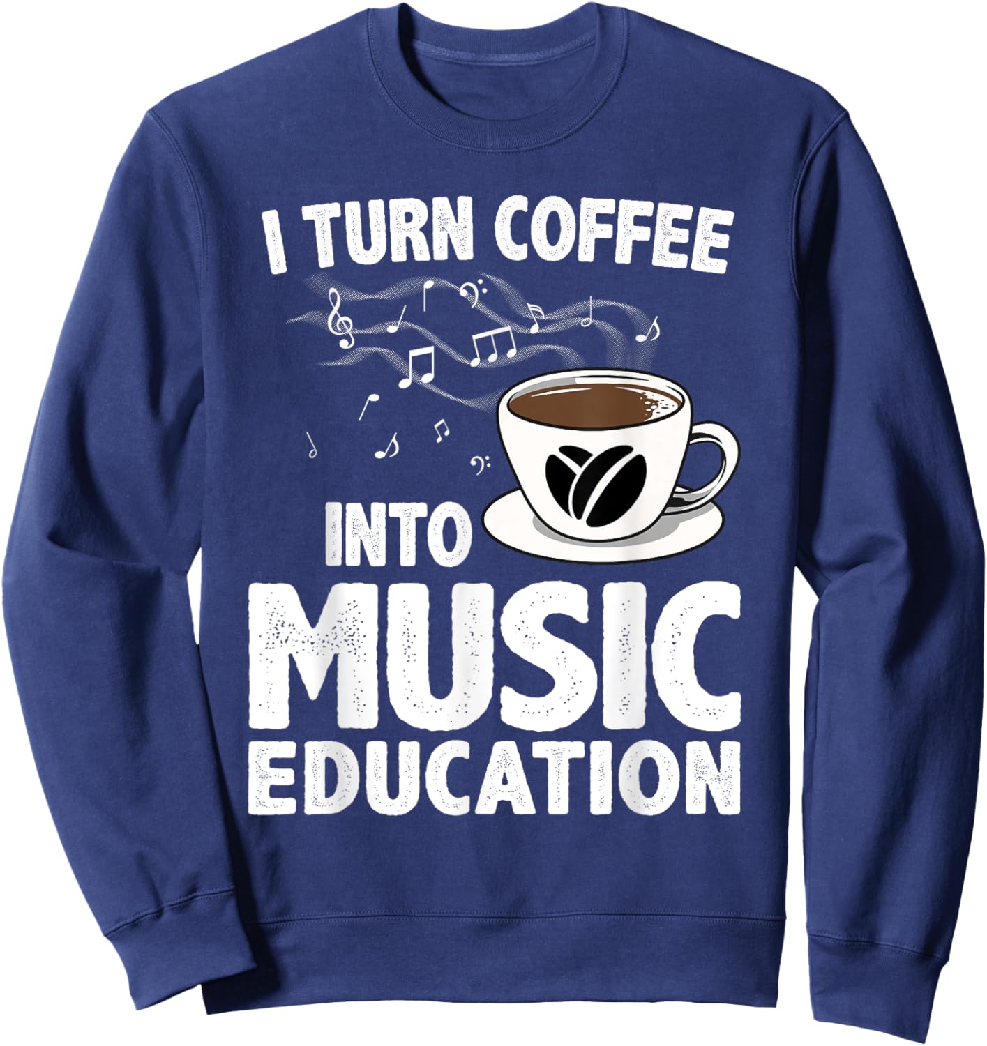 Funny Music Teacher Art Men Musician Coffee Lover Sweatshirt - Sweatshirt | Navy