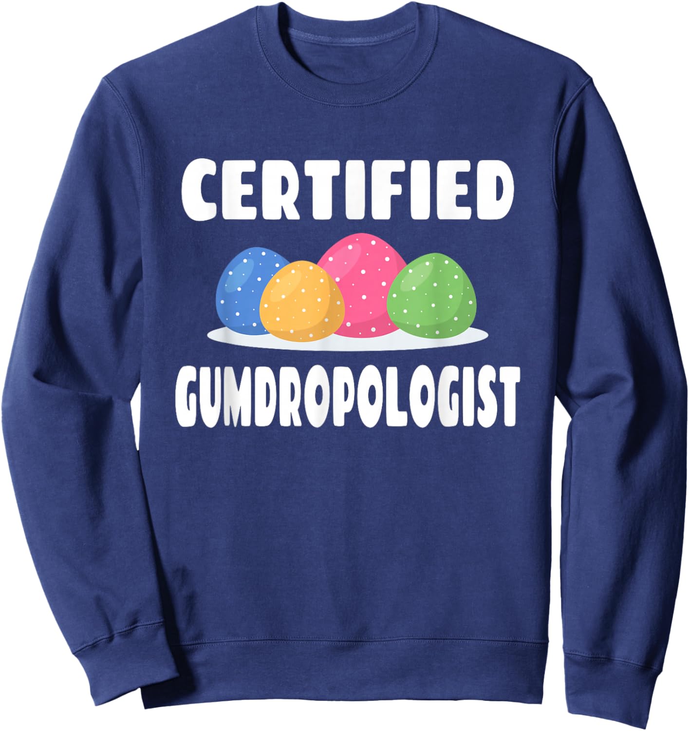 Certified Gumdropologist - Gumdrops Candy Lover Sweatshirt - Sweatshirt | Navy