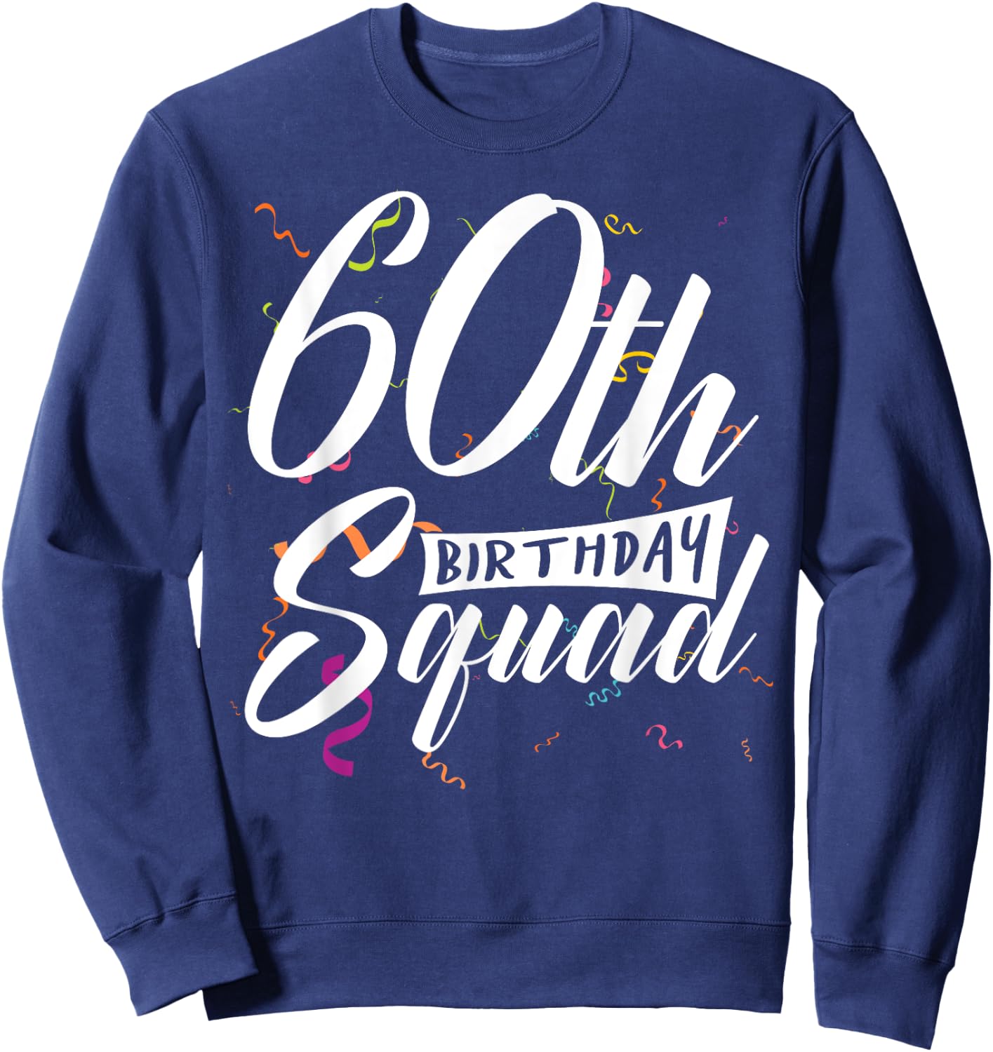 60th Birthday Squad Party 60 Year Old Birthday Crew Family Sweatshirt - Sweatshirt | Navy