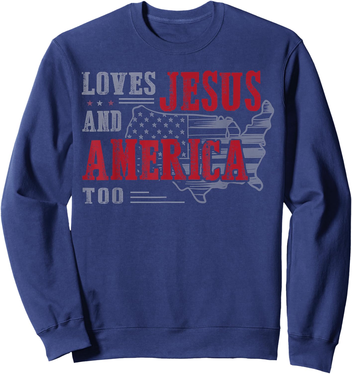 Love Jesus And America Too, Funny America Flag Sweatshirt - Sweatshirt | Navy