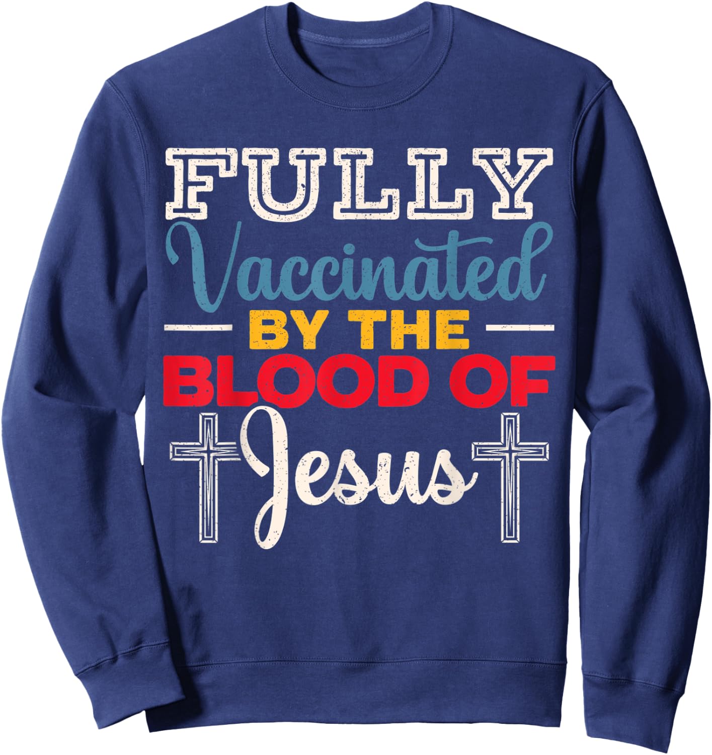 Fully Vaccinated By The Blood Of Jesus for a Christ Sweatshirt - Sweatshirt | Navy