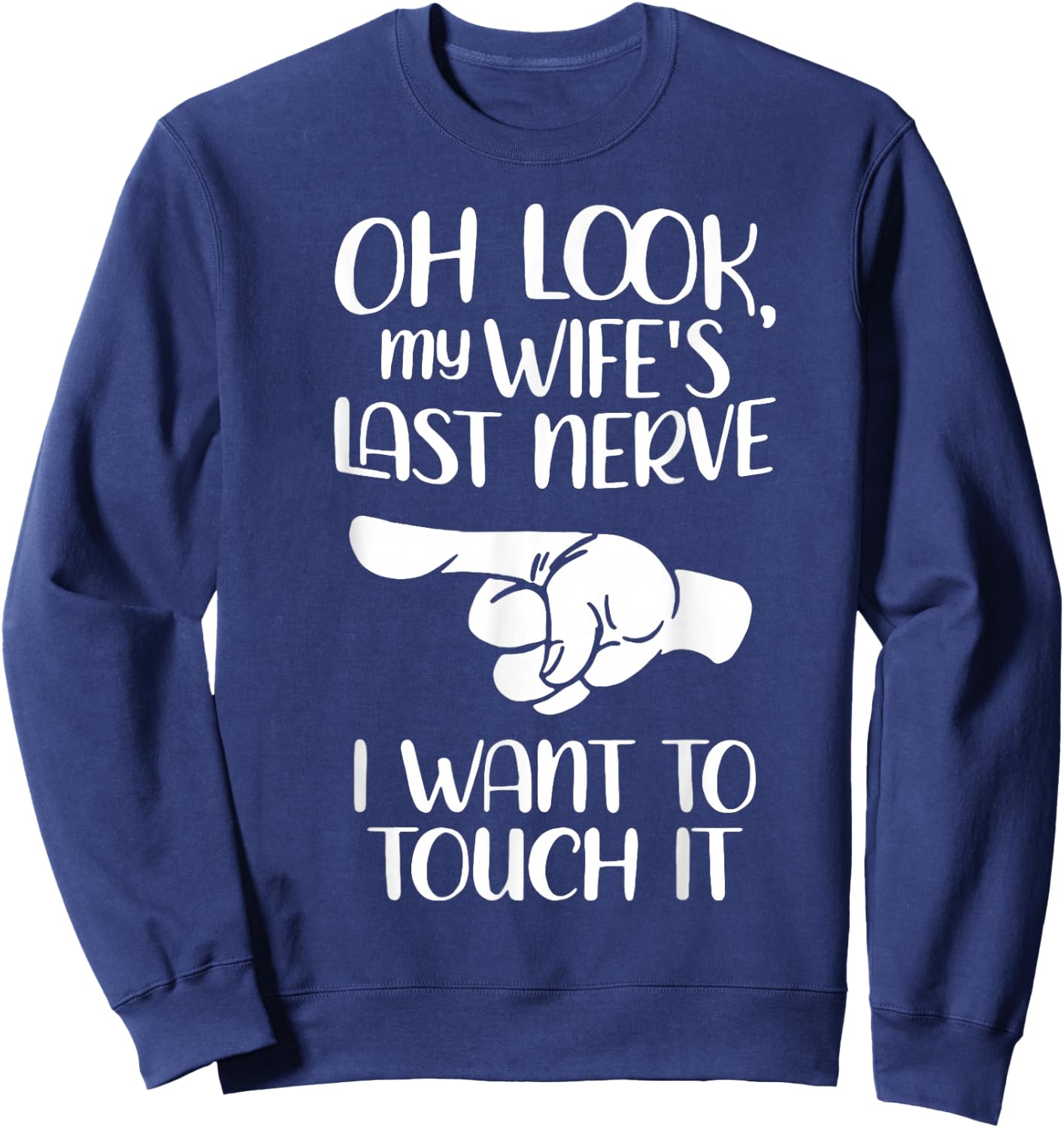 Oh Look My Wife's Last Nerve I Want To Touch It Sweatshirt - Sweatshirt | Navy