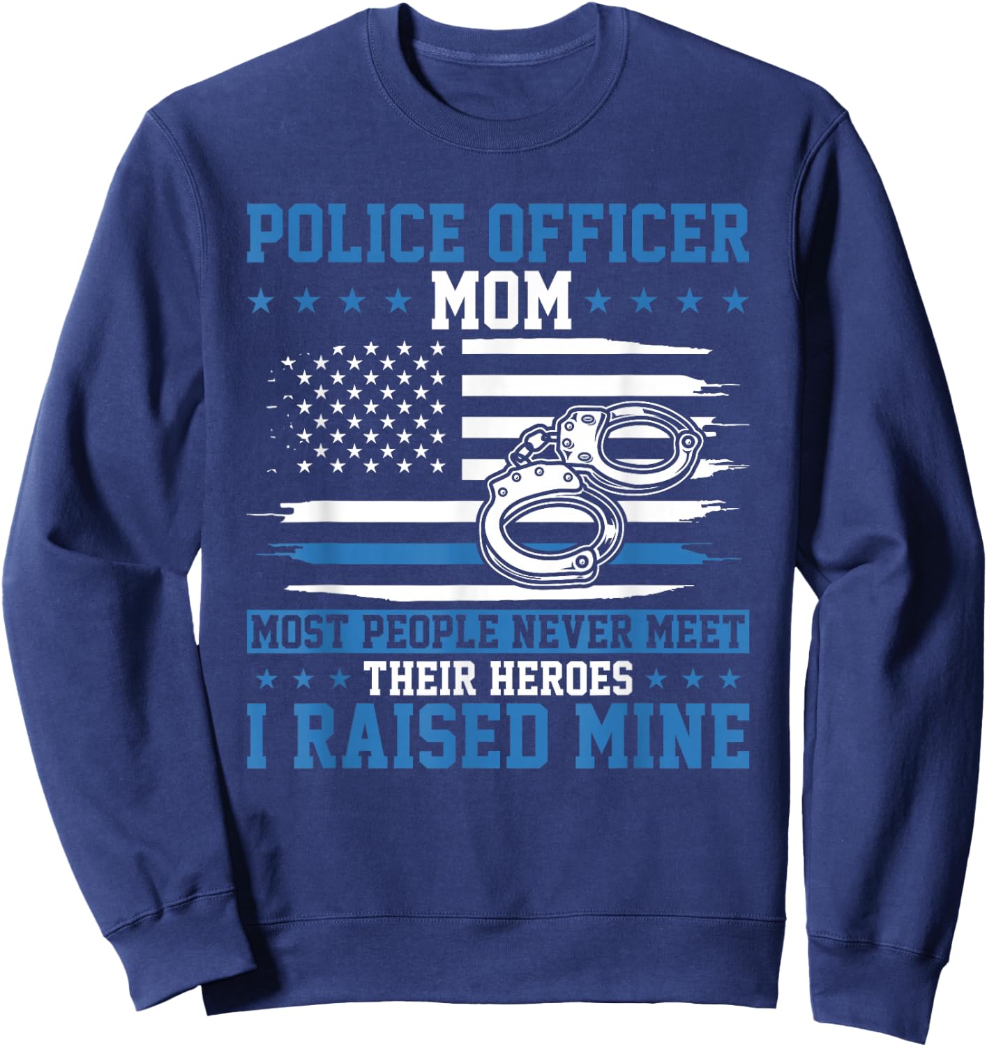 Police Supporter I Raised My Hero Police Officer Mom Sweatshirt - Sweatshirt | Navy