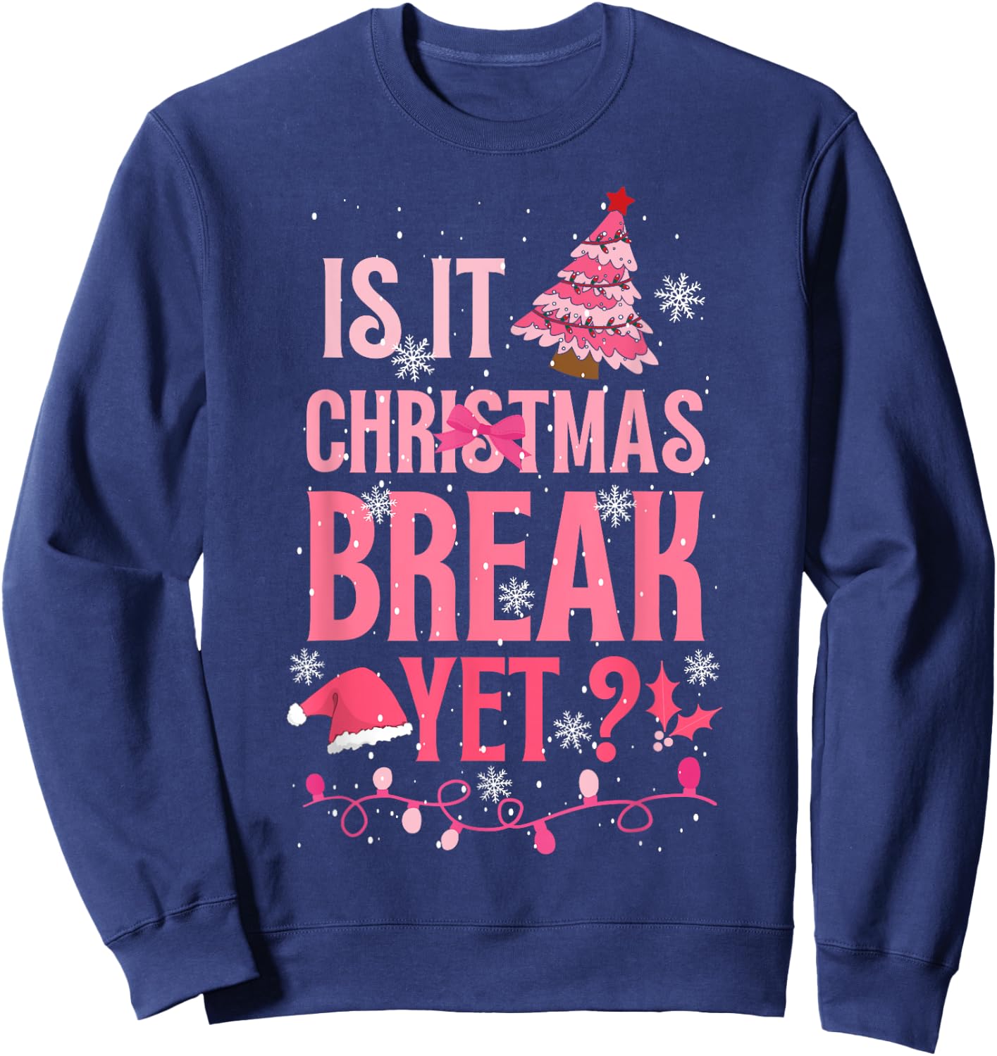 Is It Christmas Break Yet Funny Teacher Pink Xmas Men Women Kids Sweatshirt - Sweatshirt | Navy