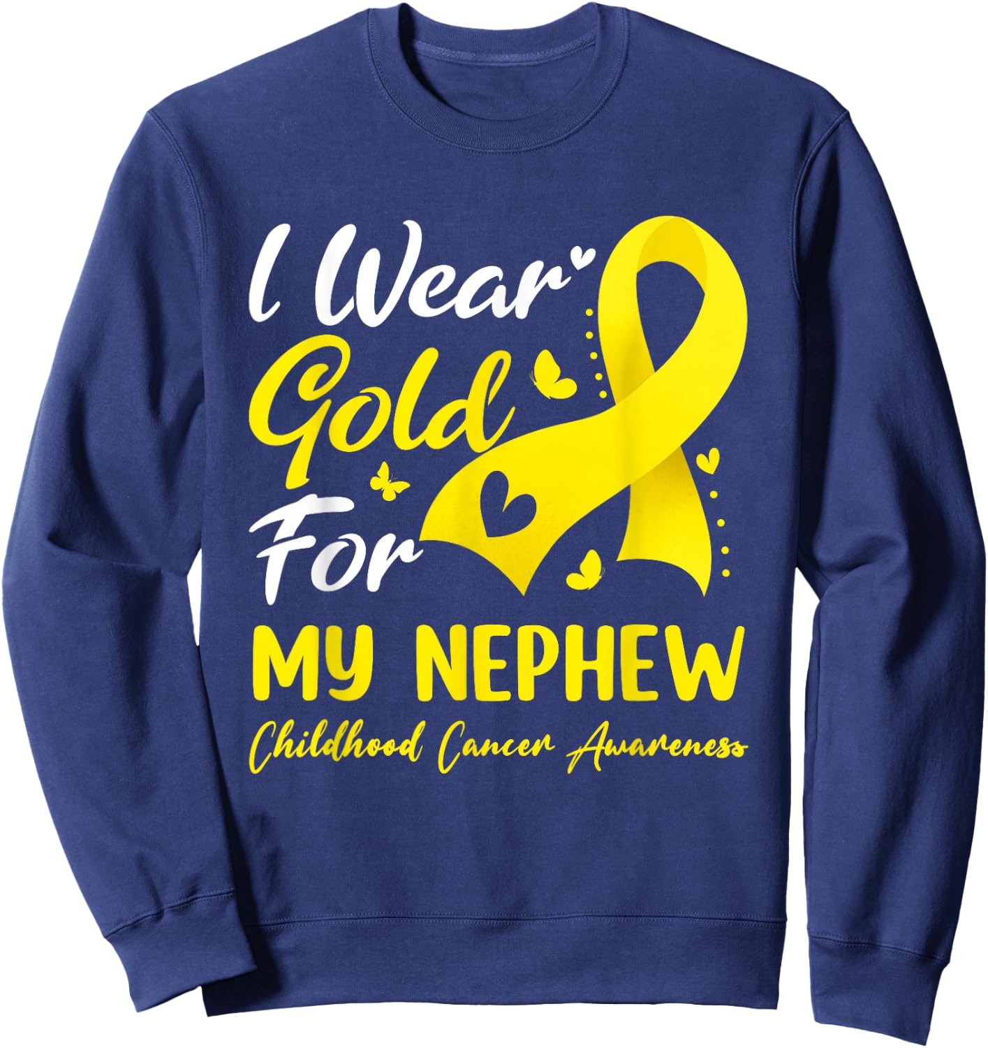 I Wear Gold Ribbon For My Nephew Childhood Cancer Awareness Sweatshirt - Sweatshirt | Navy