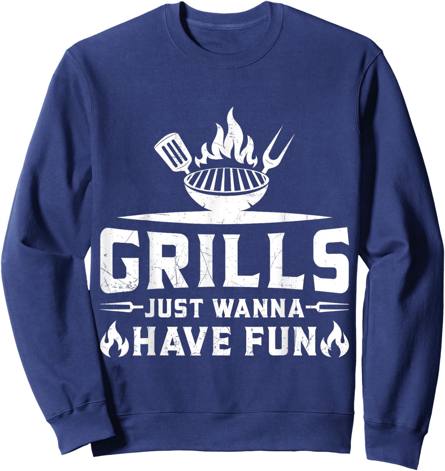 Grills Just Wanna Have Fun - BBQ Grill Party Design Sweatshirt - Sweatshirt | Navy