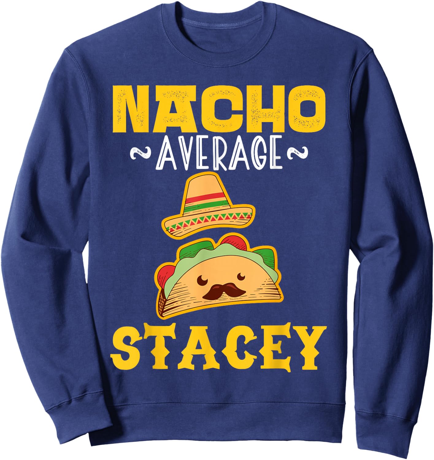 Nacho Average STACEY Custom Name Cinco De Mayo Sombrero Sweatshirt - Sweatshirt | Navy