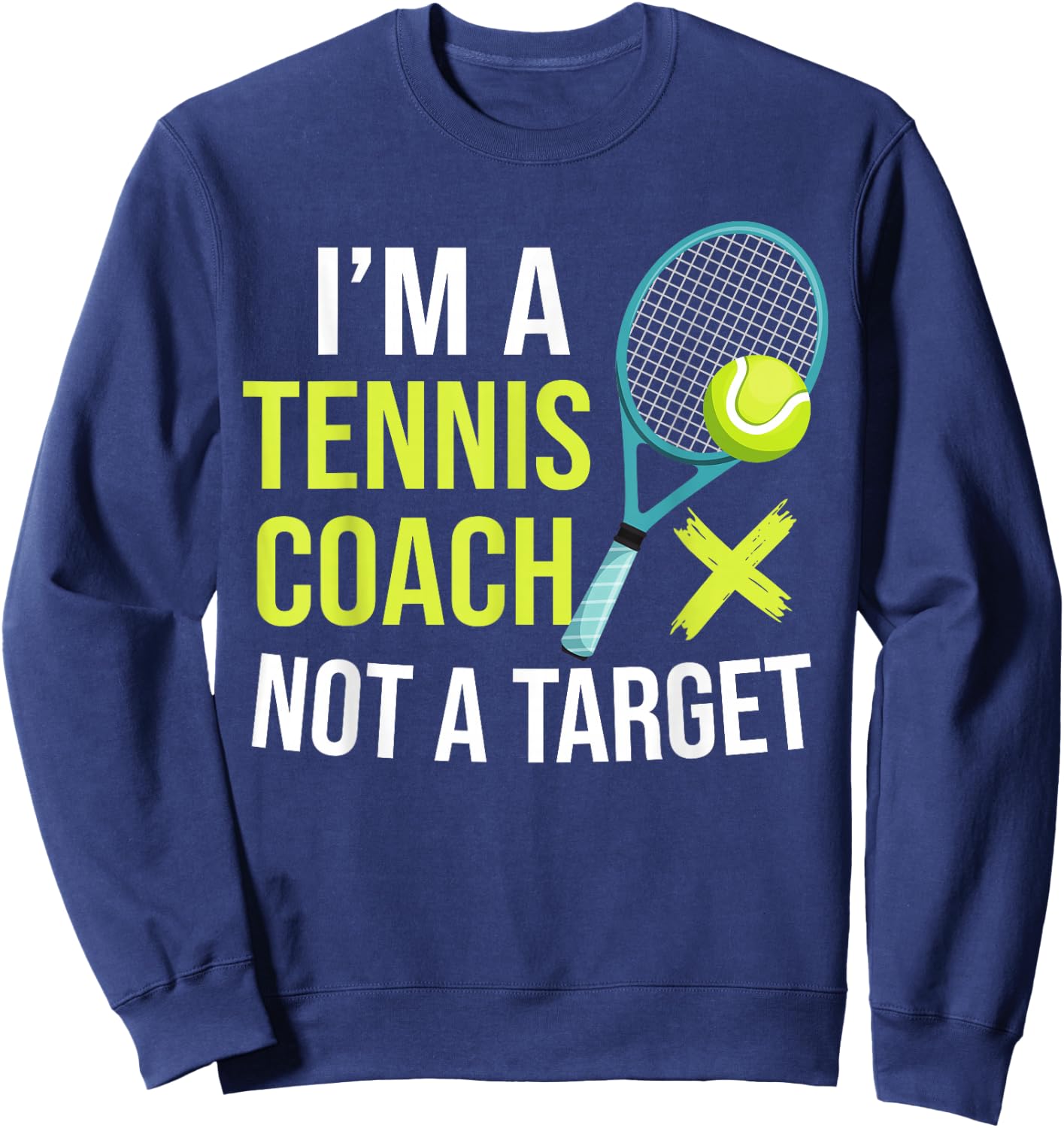 I'm A Tennis Coach Not A Target Funny Tennis Sweatshirt - Sweatshirt | Navy
