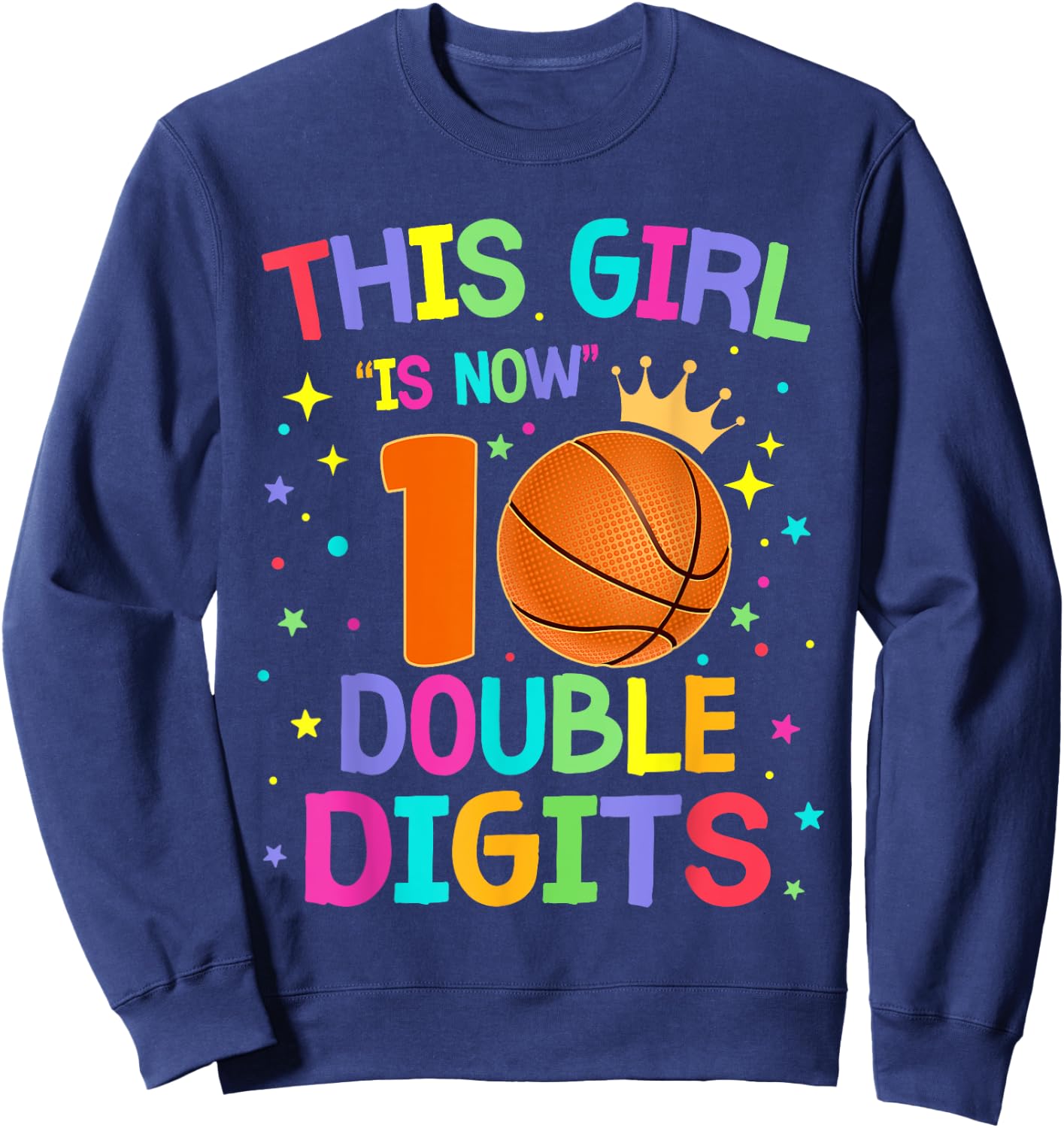 This Girl Is Now 10 Double Digits 10th Birthday Basketball Sweatshirt - Sweatshirt | Navy