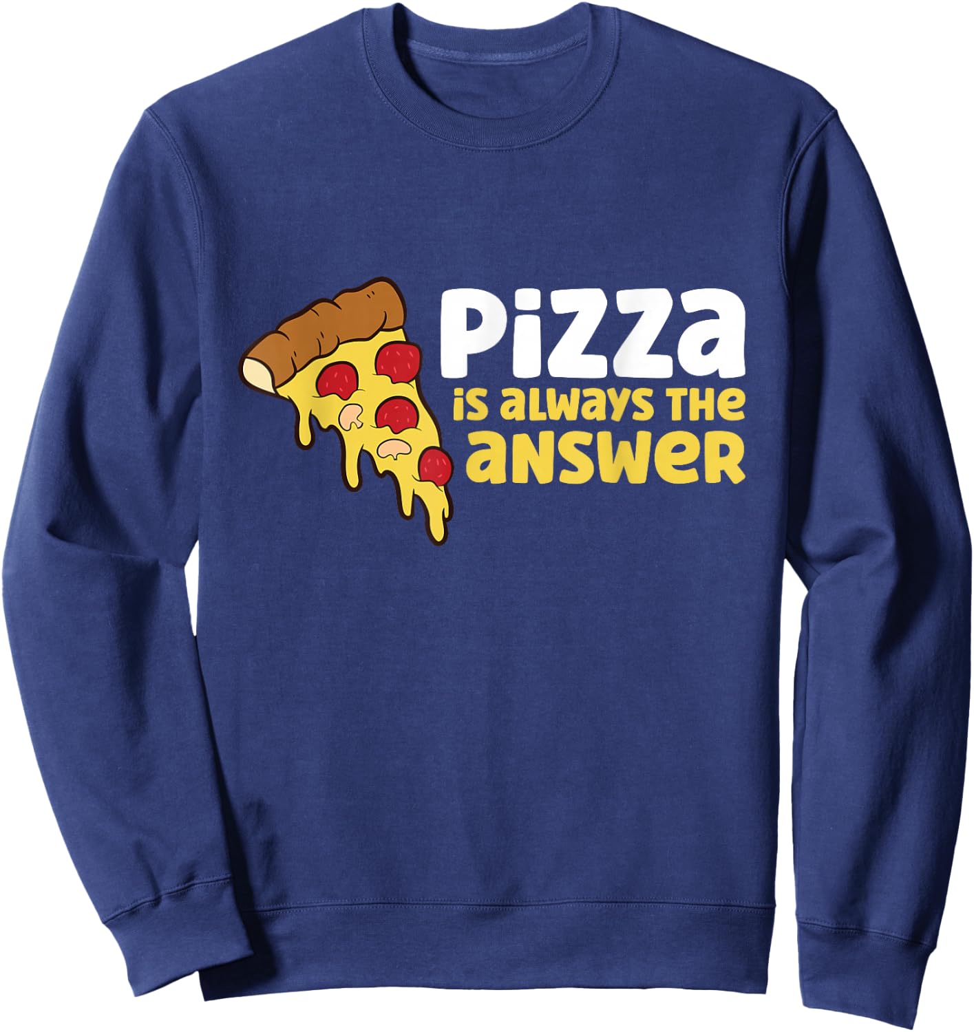 Pizza is Always The Answer Sweatshirt - Sweatshirt | Navy