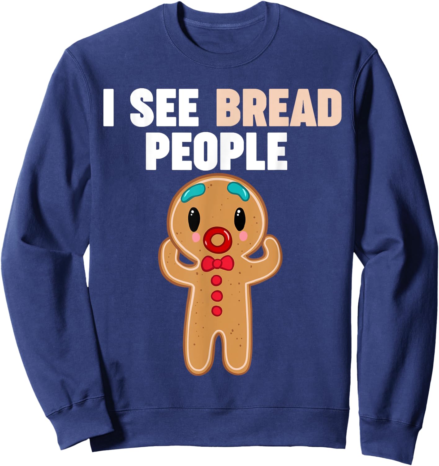 Gingerbread Man I see Bread People Sweatshirt - Sweatshirt | Navy