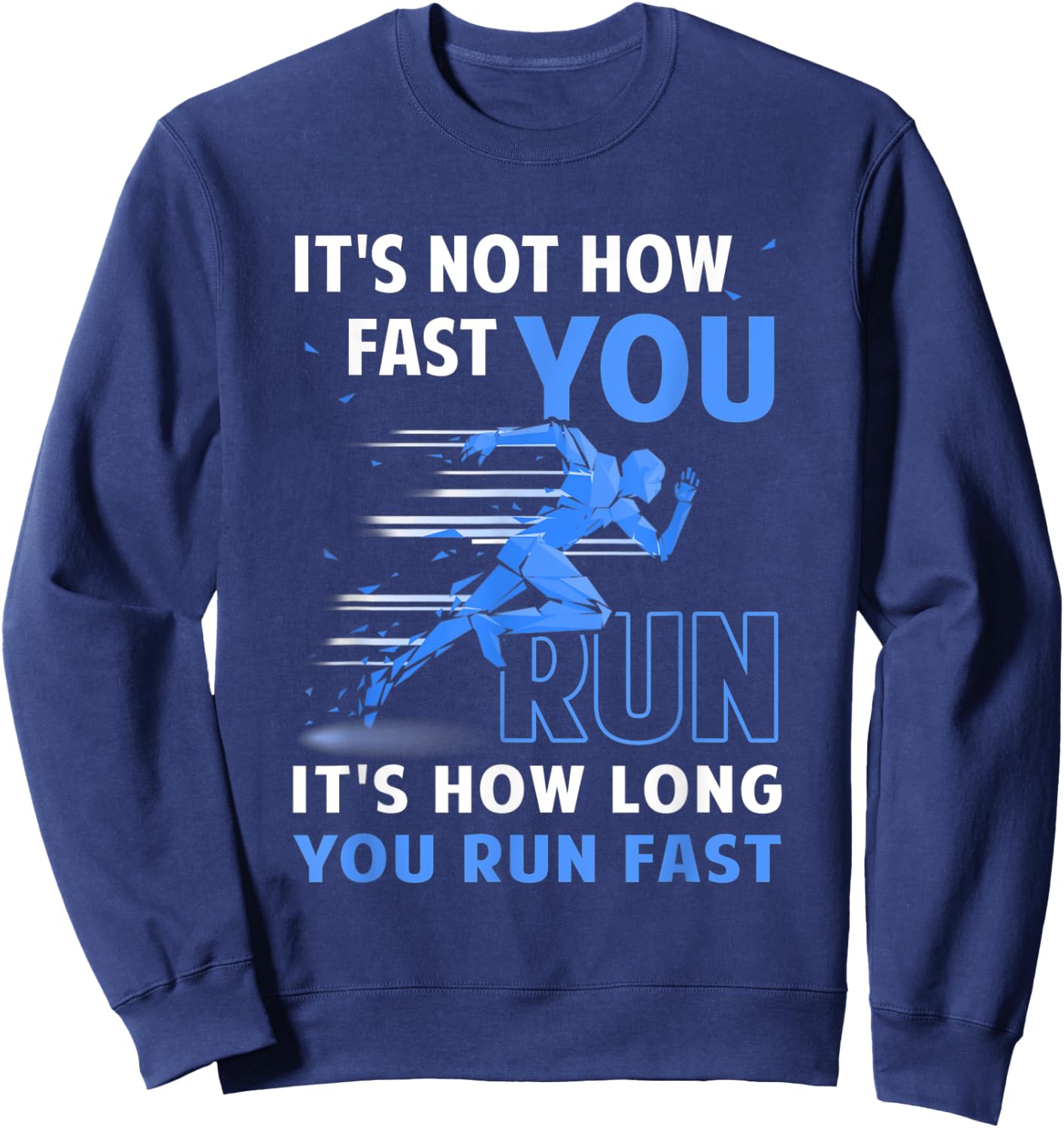Runner It's Not How Fast You Run It's How Long You Run Fast Sweatshirt - Sweatshirt | Navy