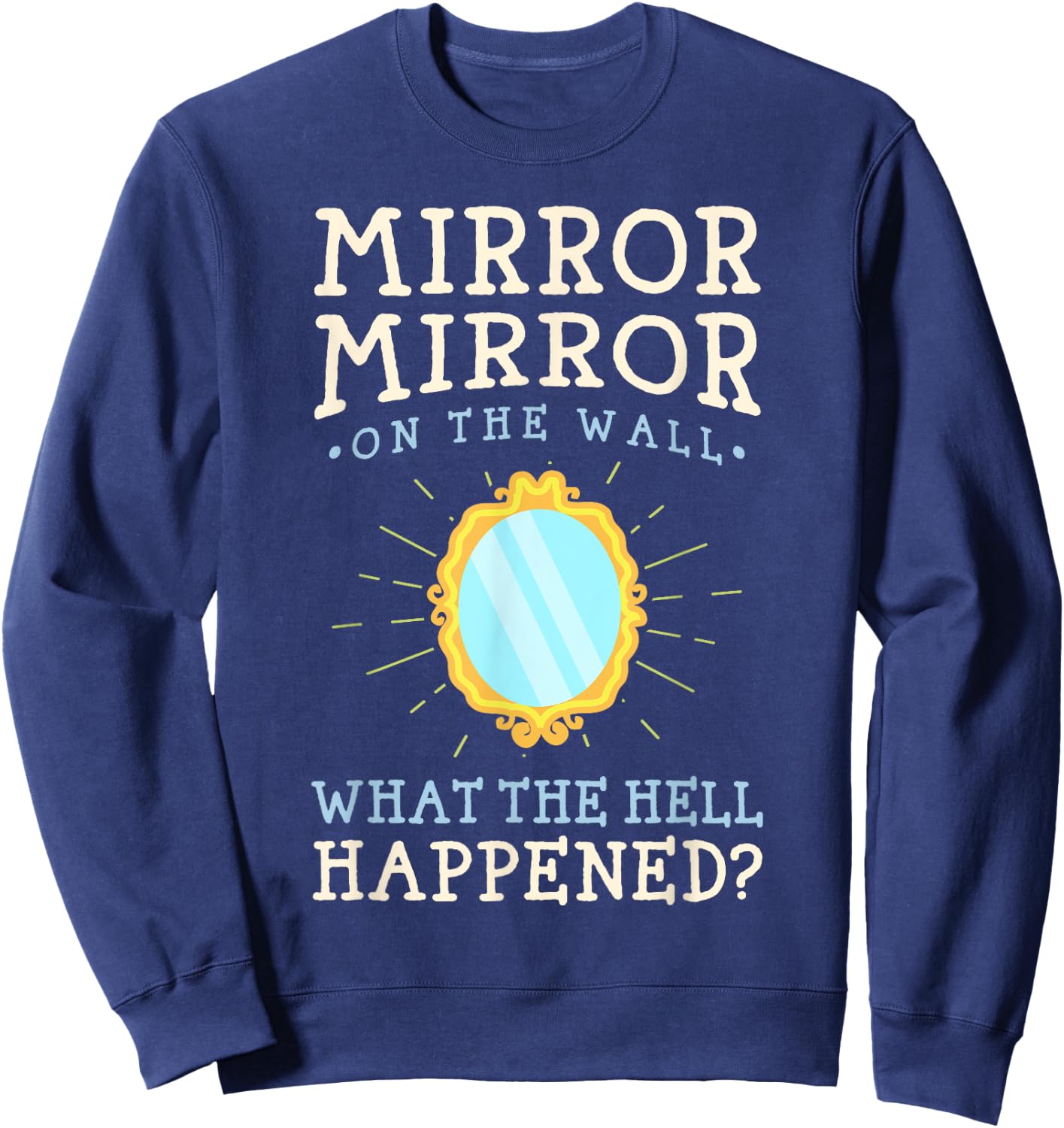 Funny Humor - Mirror Mirror on the Wall Sweatshirt - Sweatshirt | Navy