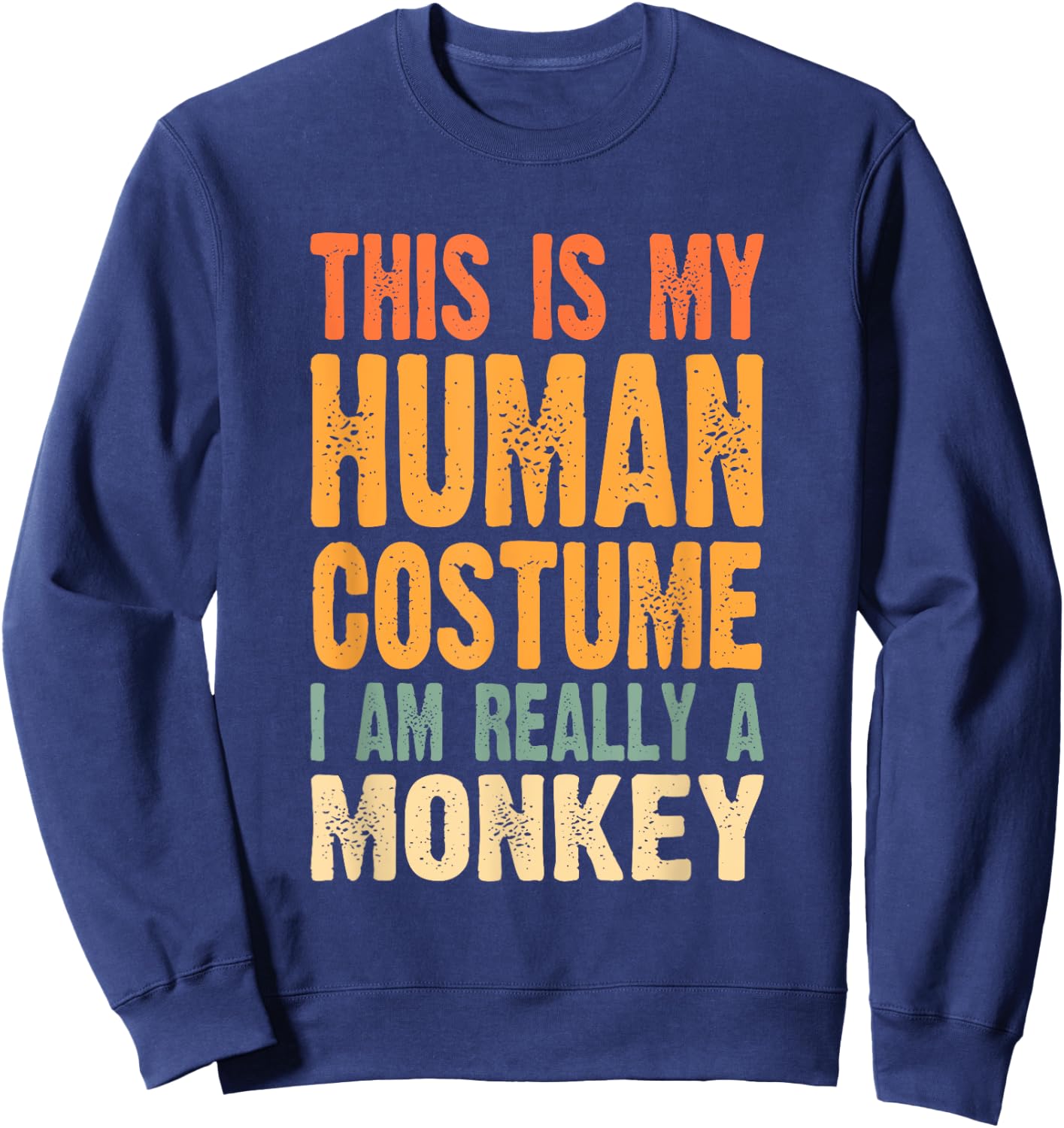 This is My Human Costume I'm Really a Monkey Sweatshirt - Sweatshirt | Navy