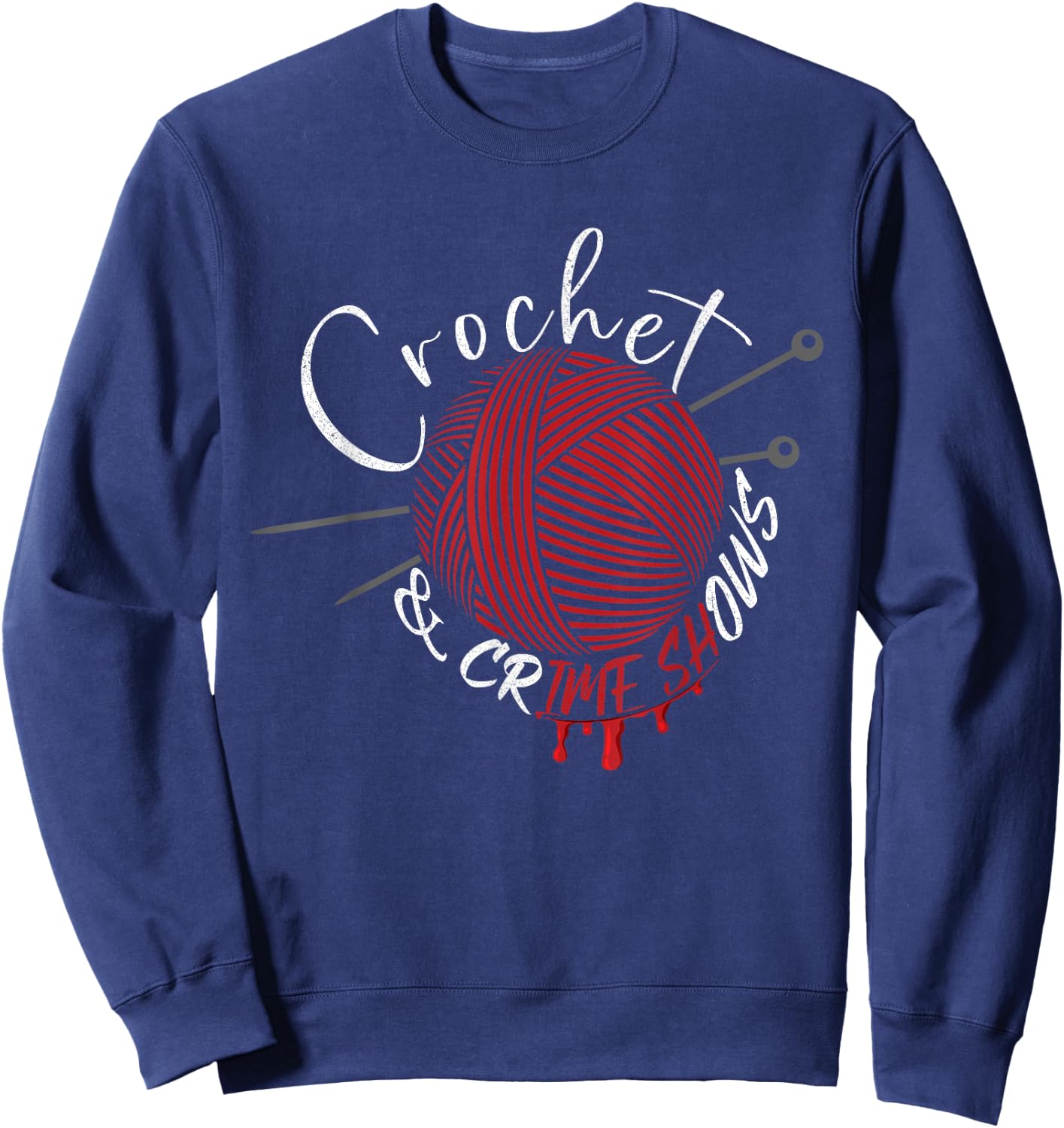 Crochet And Crimes Shows Funny Crafter True Crime Crocheting Sweatshirt - Sweatshirt | Navy