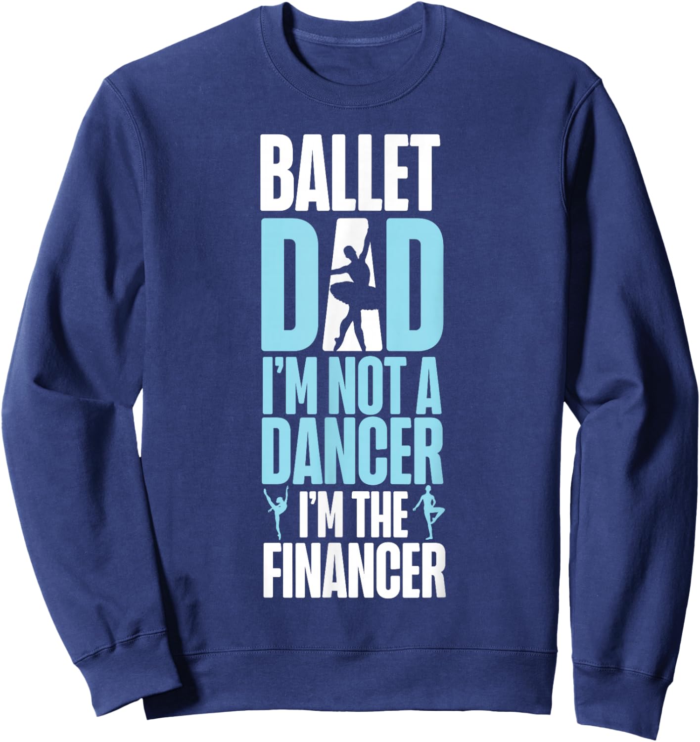 Ballet Dancer Dance Girl Ballerina Dad Ballet Dad I'm Not A Sweatshirt - Sweatshirt | Navy