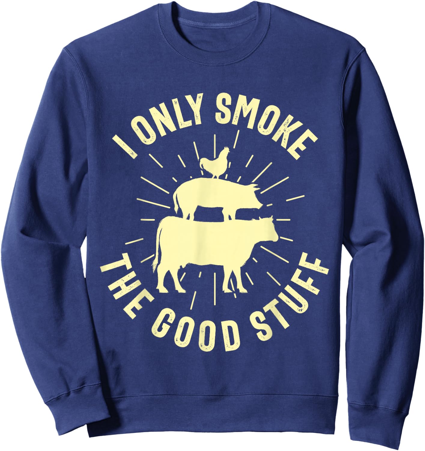 I Only Smoke The Good Stuff BBQ Barbeque Grilling Pitmaster Sweatshirt - Sweatshirt | Navy