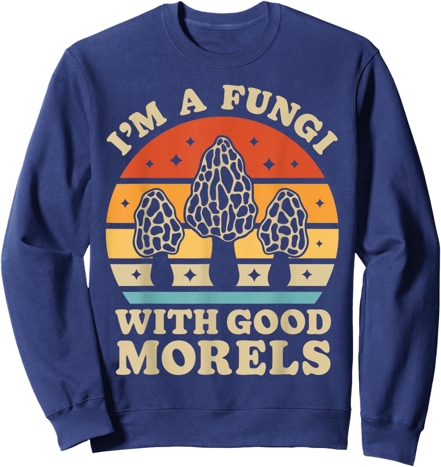 I'm A Fungi With Good Morels Mushroom Mycologist Foraging Sweatshirt - Sweatshirt | Navy