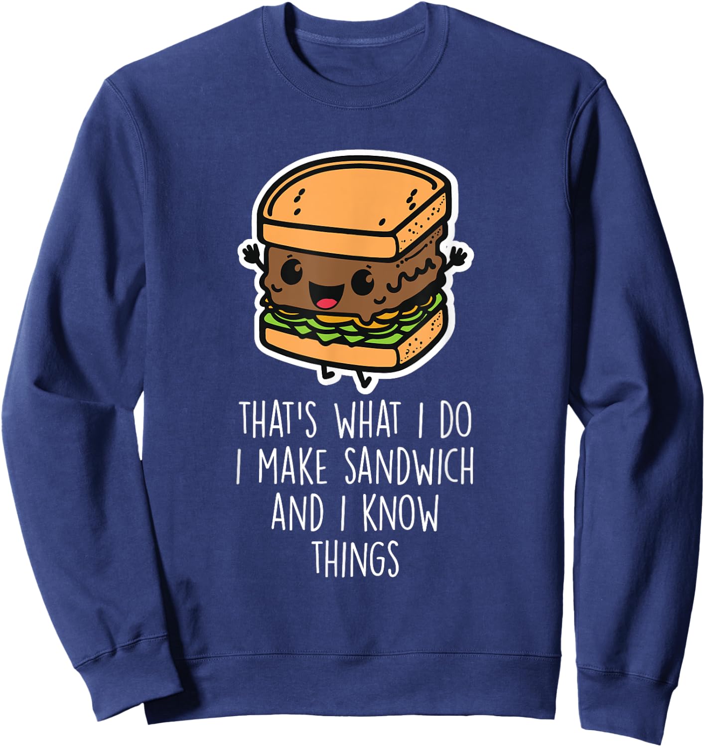 I Make Sandwich And I Know Things Funny Sandwich Lover Sweatshirt - Sweatshirt | Navy