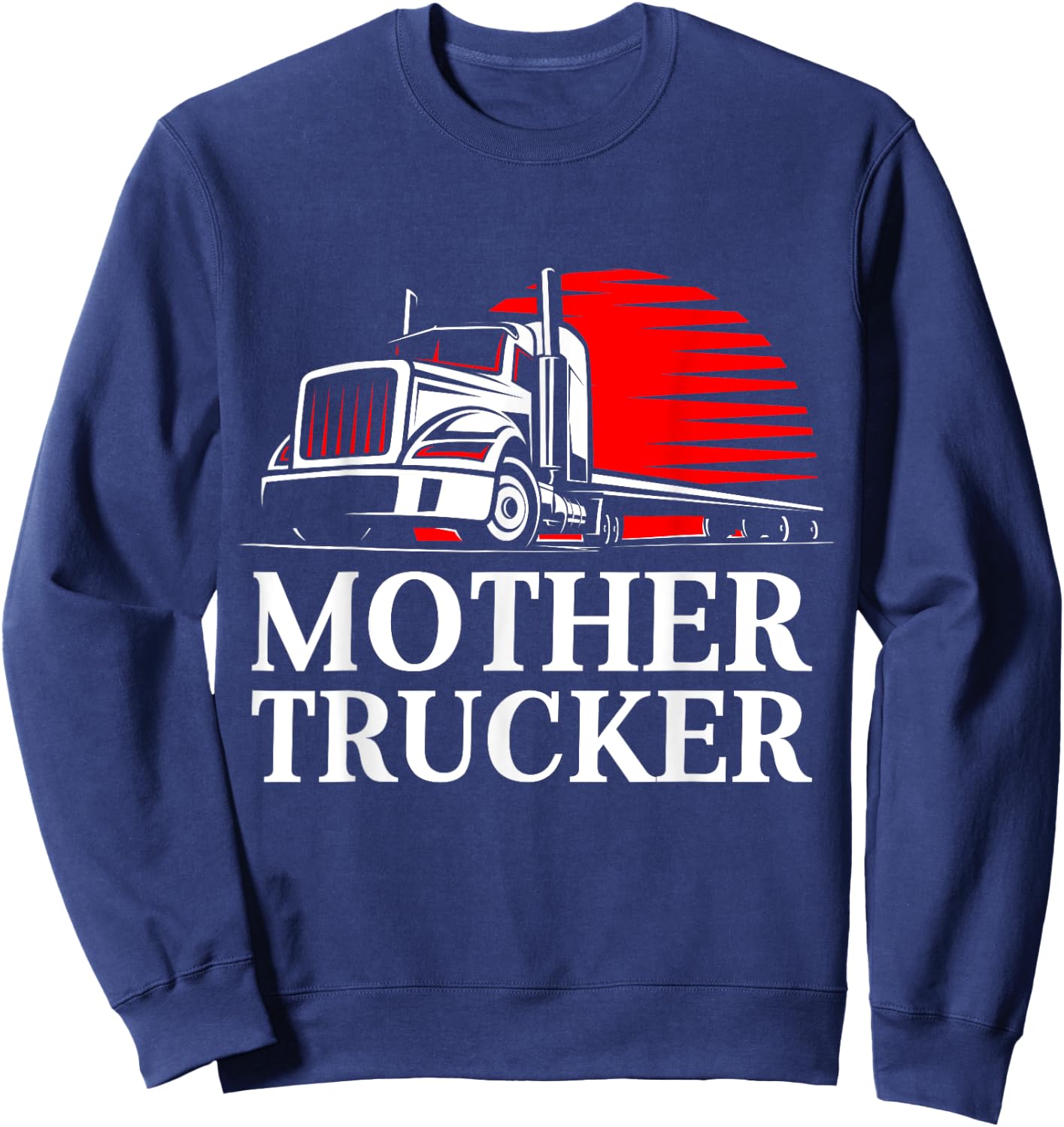 Mother Trucker Funny Truck Driver Sweatshirt - Sweatshirt | Navy
