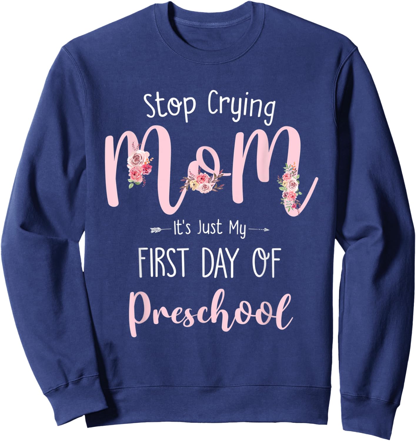 Stop Crying Mom It's Just My First Day Of Preschool Sweatshirt - Sweatshirt | Navy