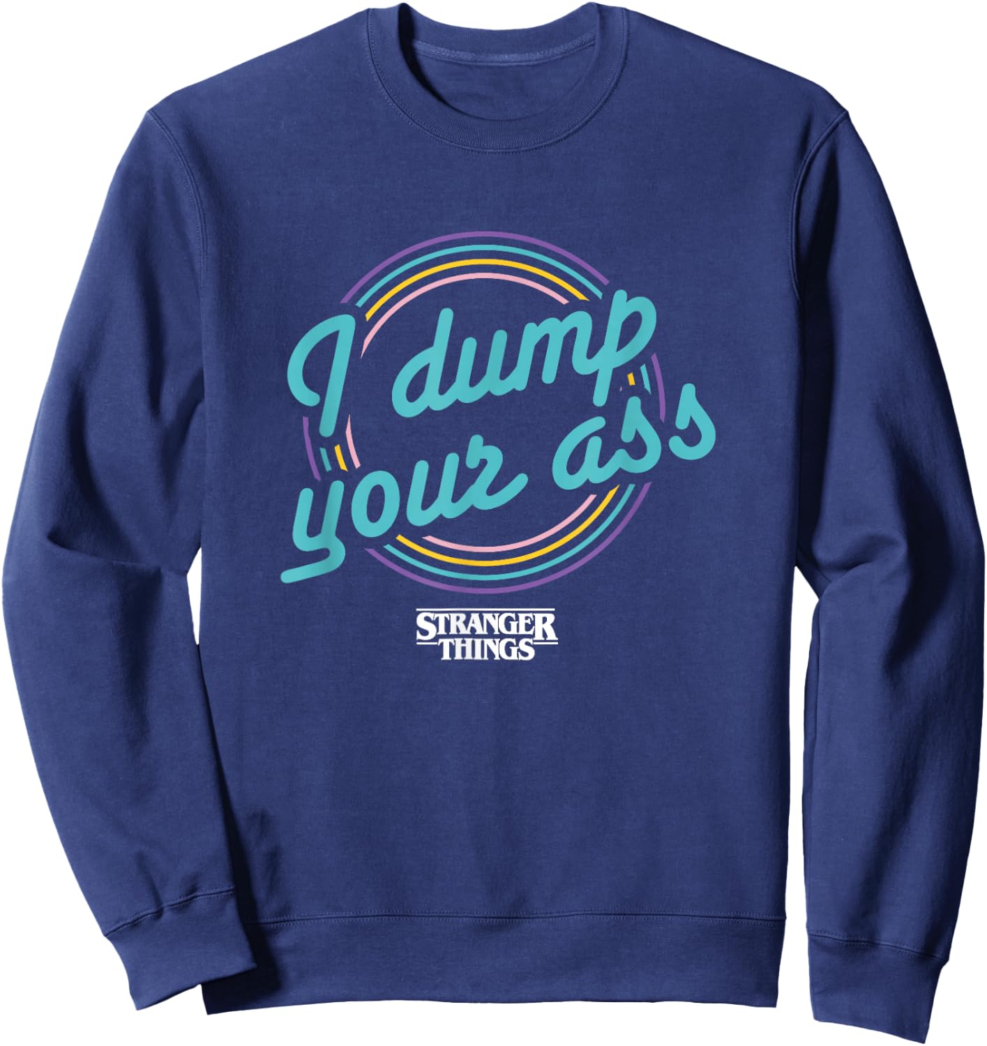 Stranger Things Retro Cartoon I Dump Your Ass Vintage Logo Sweatshirt - Sweatshirt | Navy
