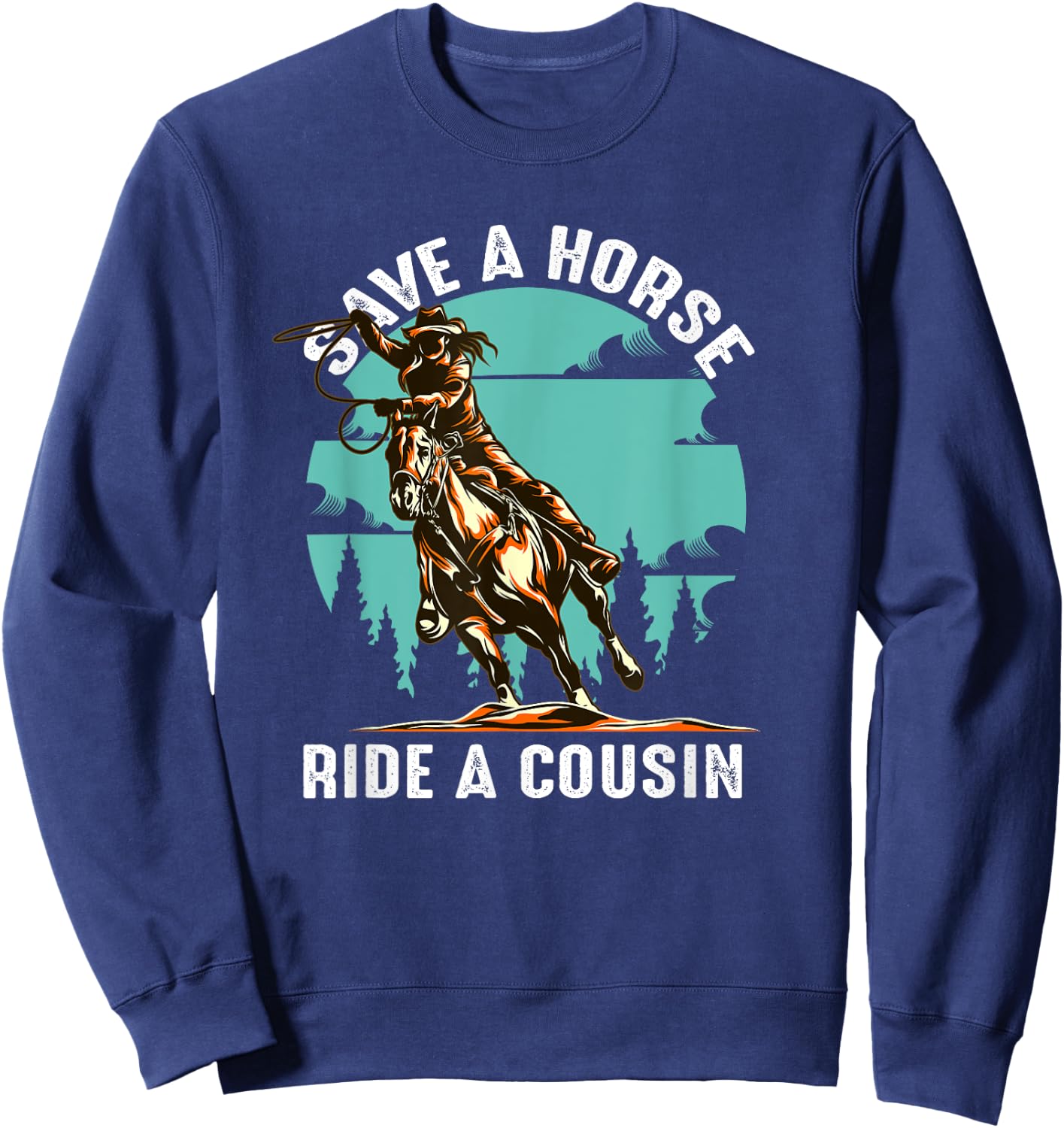 Retro Save A Horse Ride A Cousin Cowboy Cowgirl Riding Sweatshirt - Sweatshirt | Navy