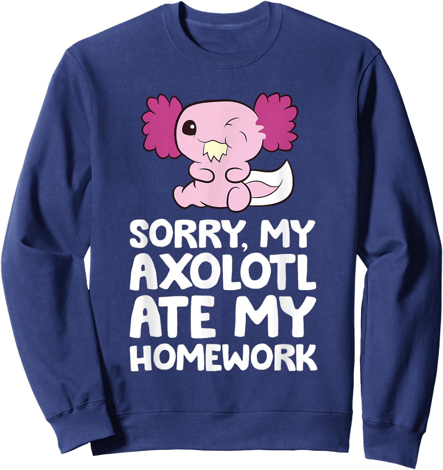 School Axolotl My Axolotl Ate My Homework Cute Axolotl Sweatshirt - Sweatshirt | Navy