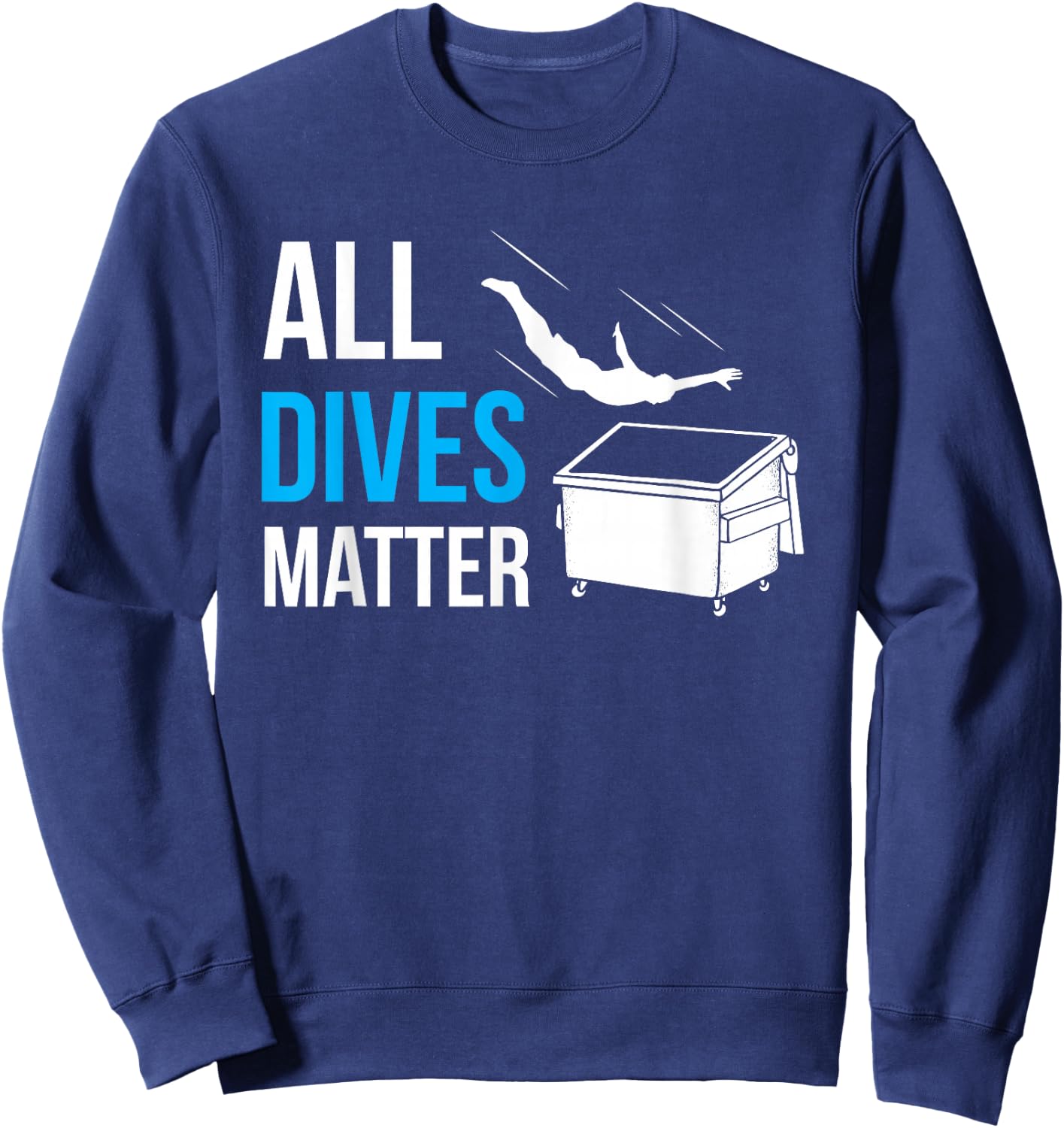 All Dives Matter Garbage Trash Diver Dumpster Diving Humor Sweatshirt - Sweatshirt | Navy