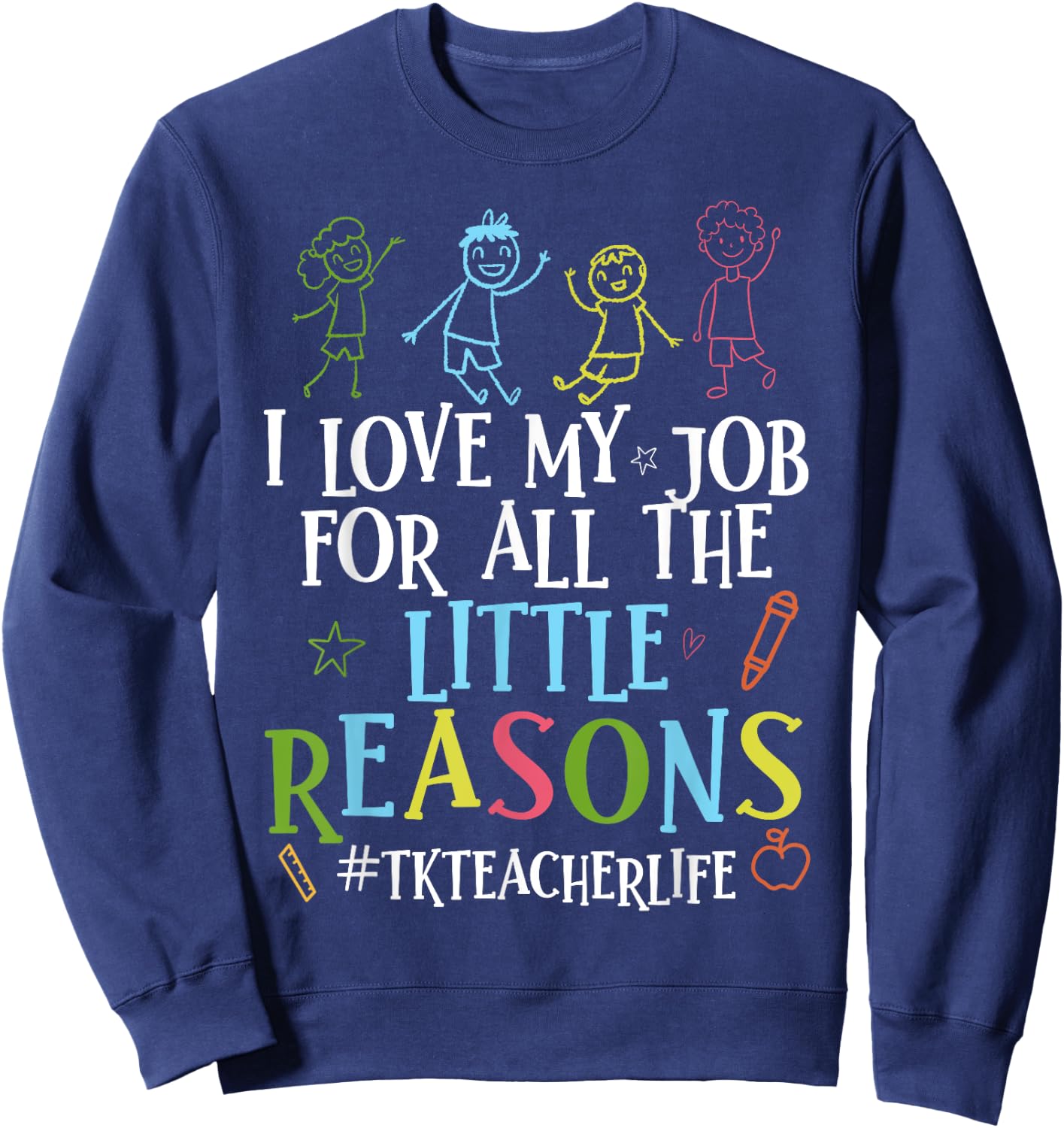 I Love My Job For All The Little Reasons Funny Tk Teacher Sweatshirt - Sweatshirt | Navy