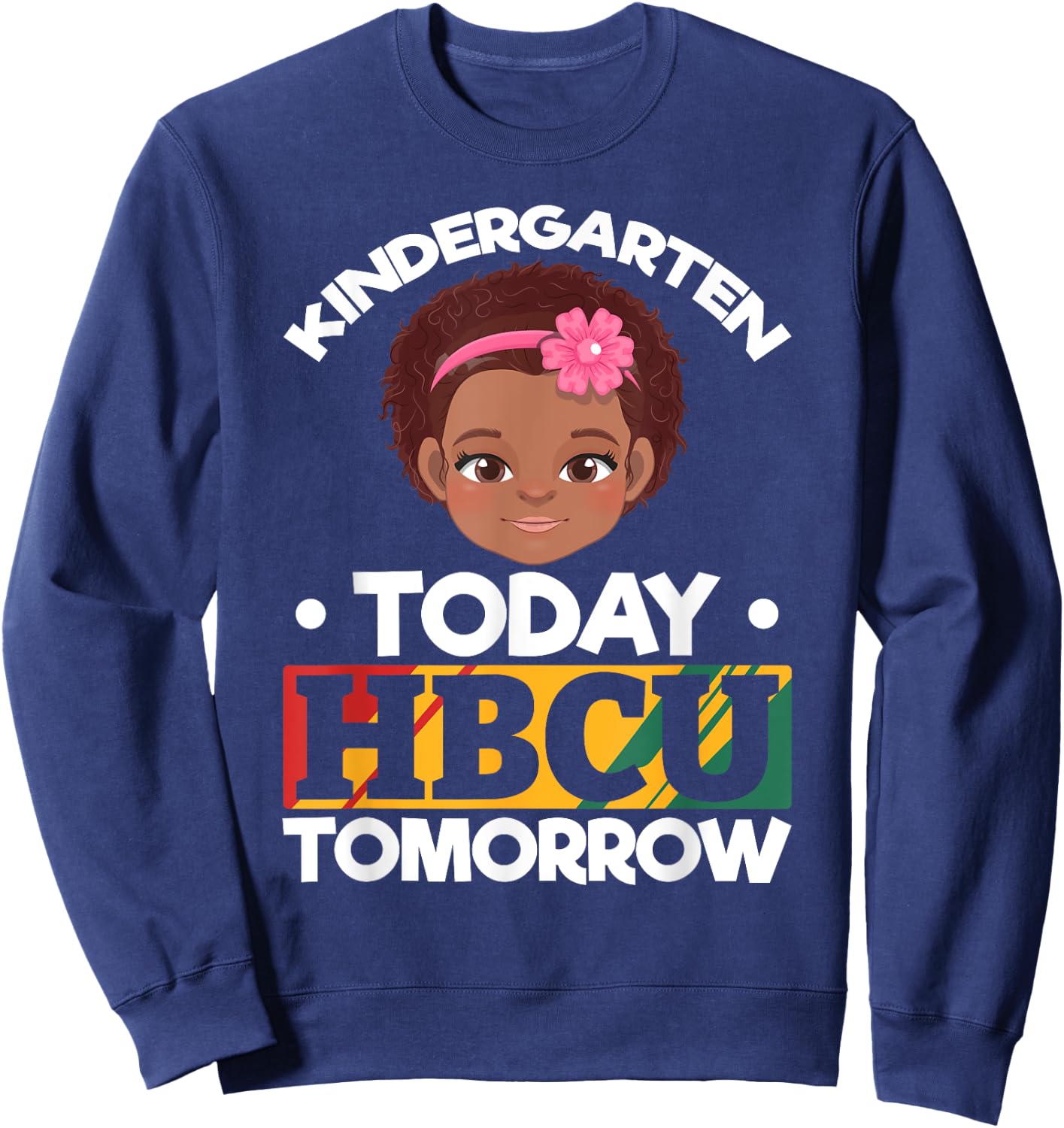 HBCU College Student - Kindergarten Today HBCU Tomorrow Sweatshirt - Sweatshirt | Navy