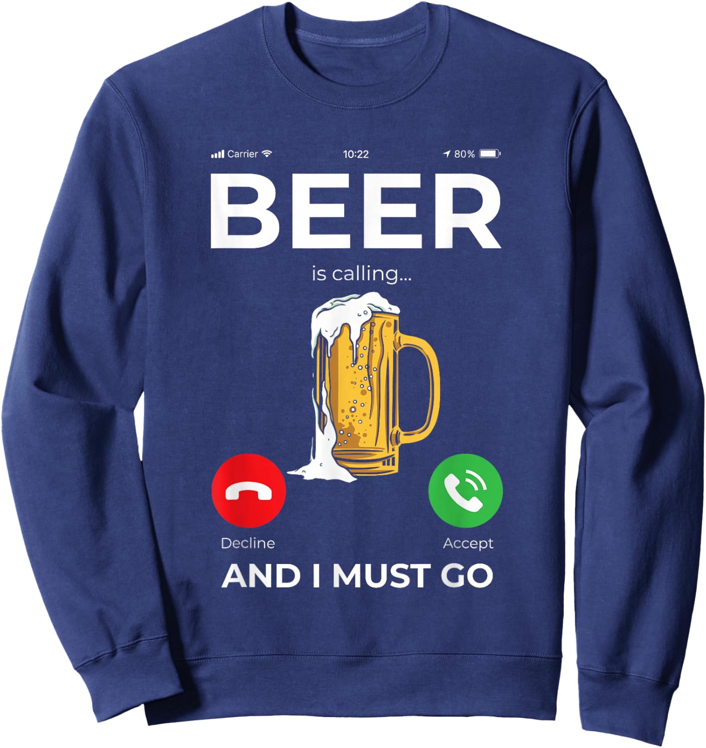 Beer is calling and I must Go Sweatshirt - Sweatshirt | Navy