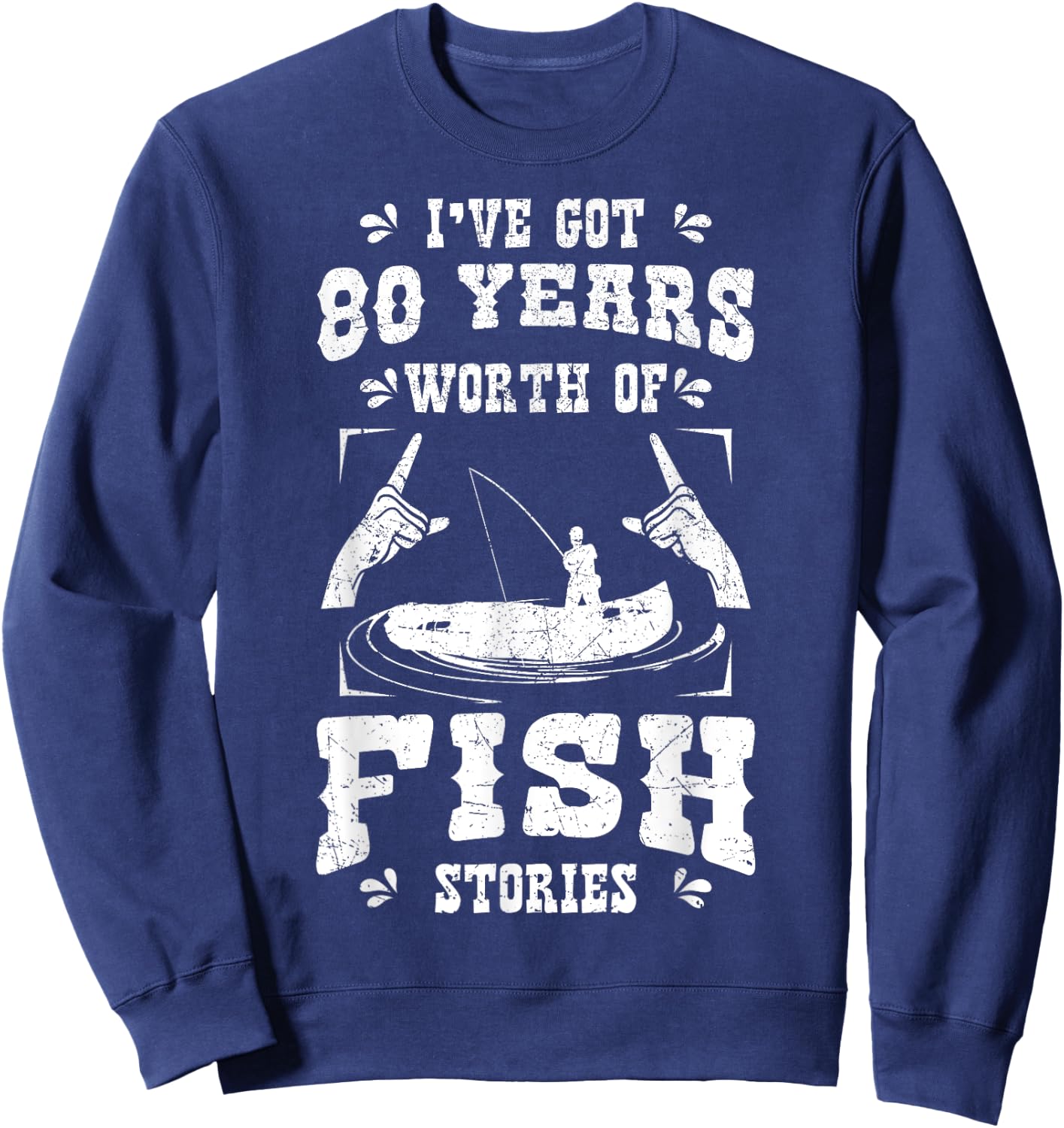 I've Got 80 Years Worth Of Fish Stories Birthday Party 80th Sweatshirt - Sweatshirt | Navy