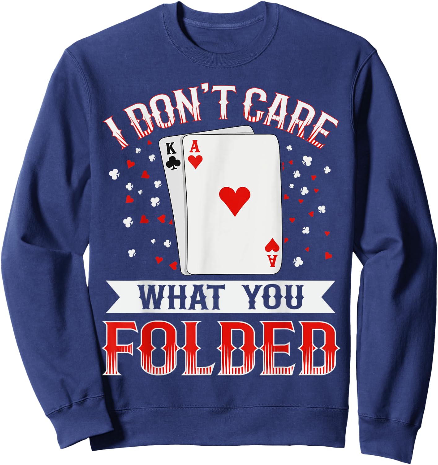 I don't care what you folded Quote for a Poker expert Sweatshirt - Sweatshirt | Navy