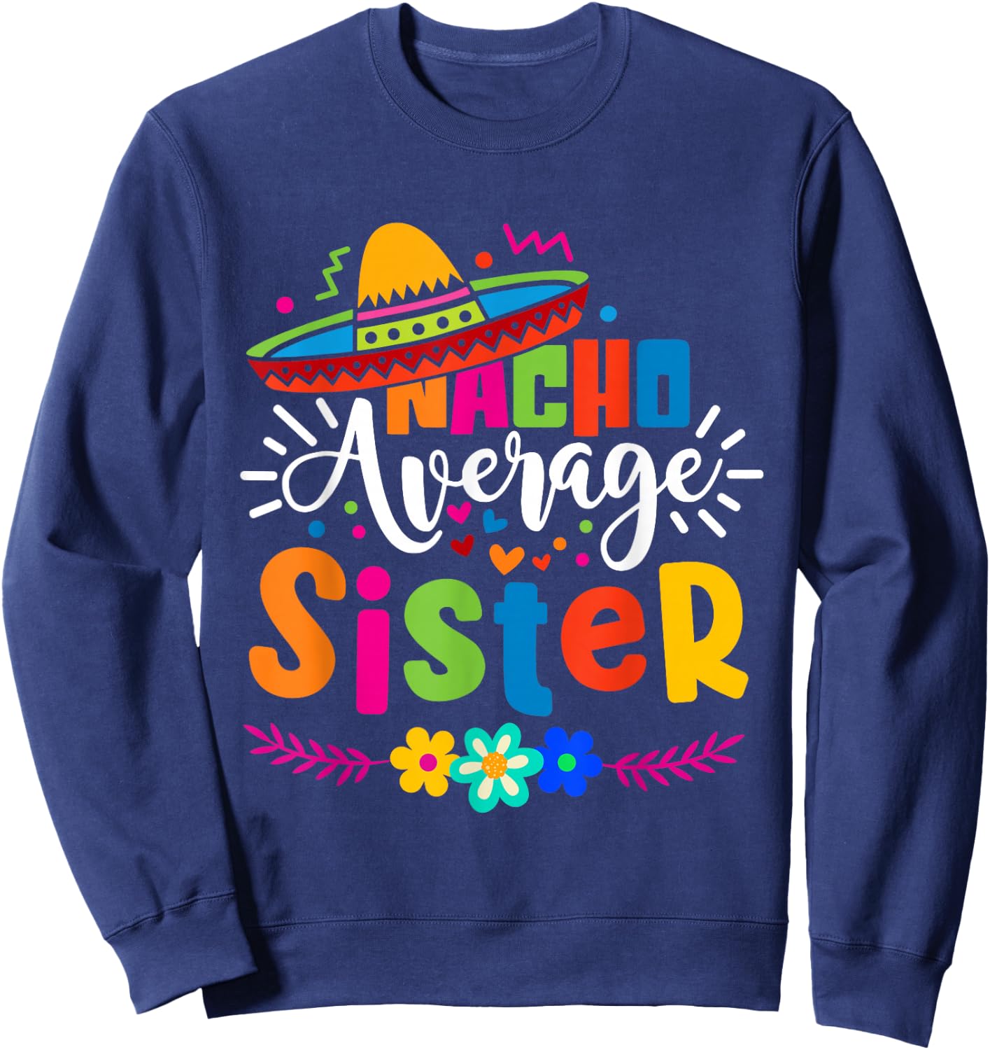 Nacho Average Sister Cinco de mayo Mexican Fiesta Women Girl Sweatshirt - Sweatshirt | Navy