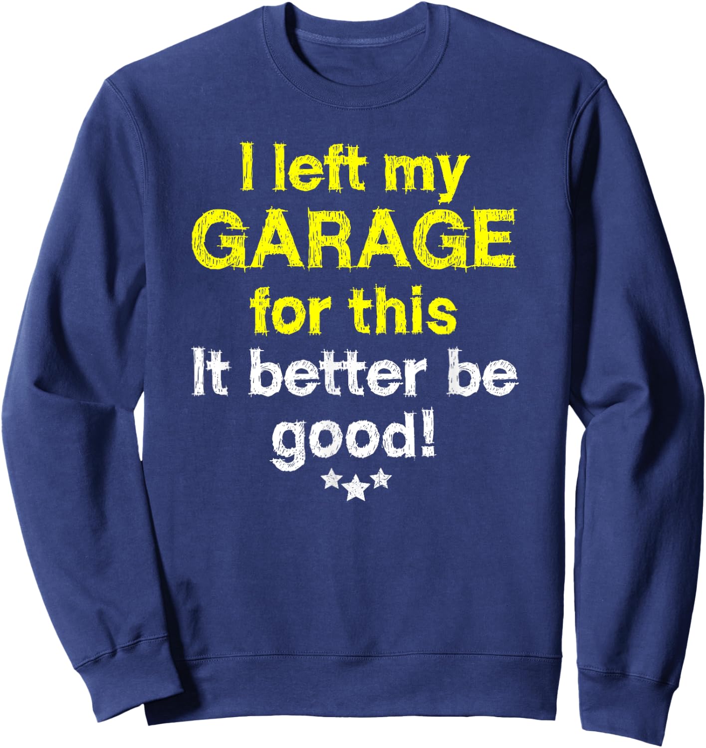 I left my garage for this - mechanics funny garage Sweatshirt - Sweatshirt | Navy