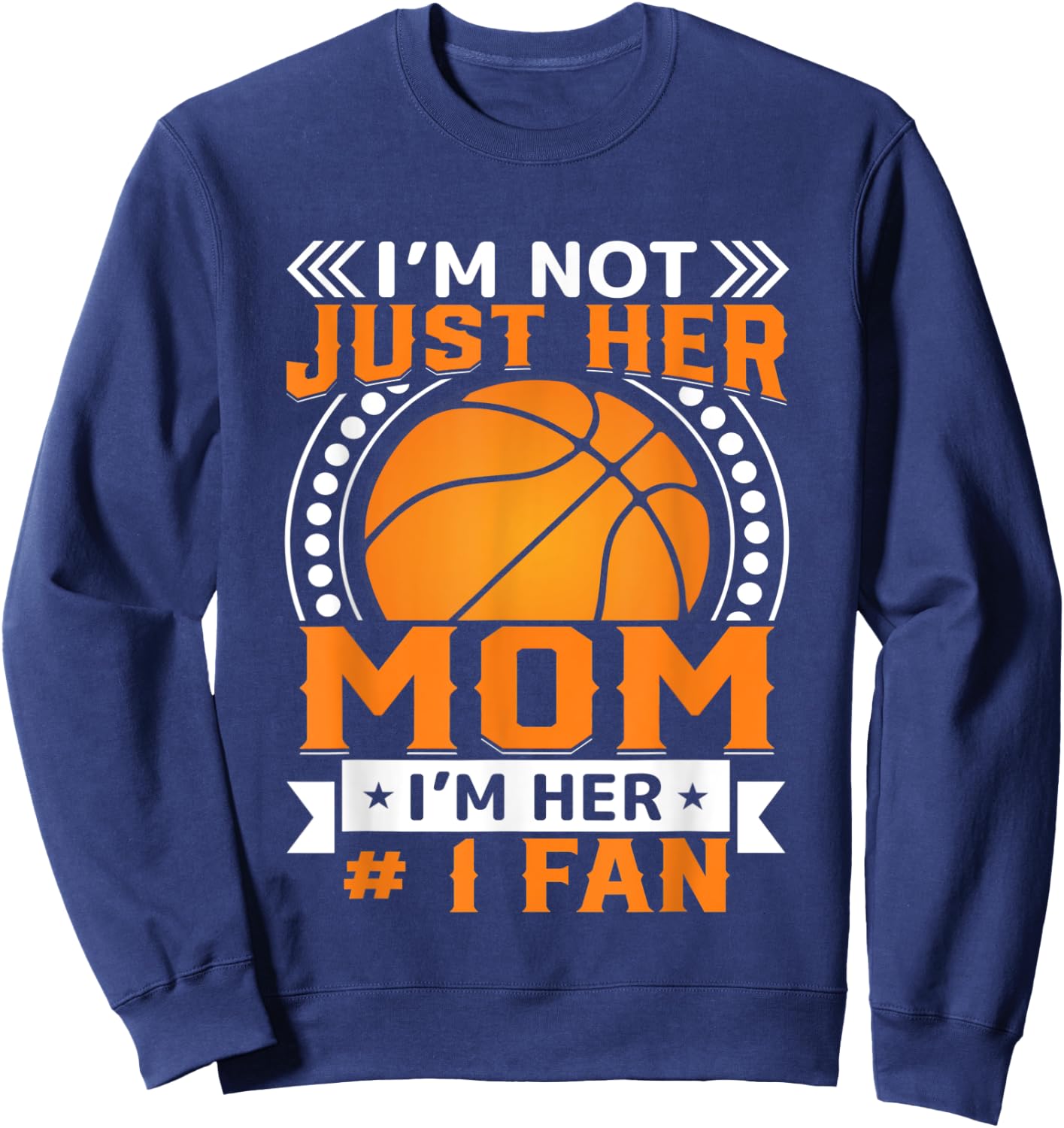 I'm Not Just Her Mom I'm Her #1 Fan Sweatshirt - Sweatshirt | Navy