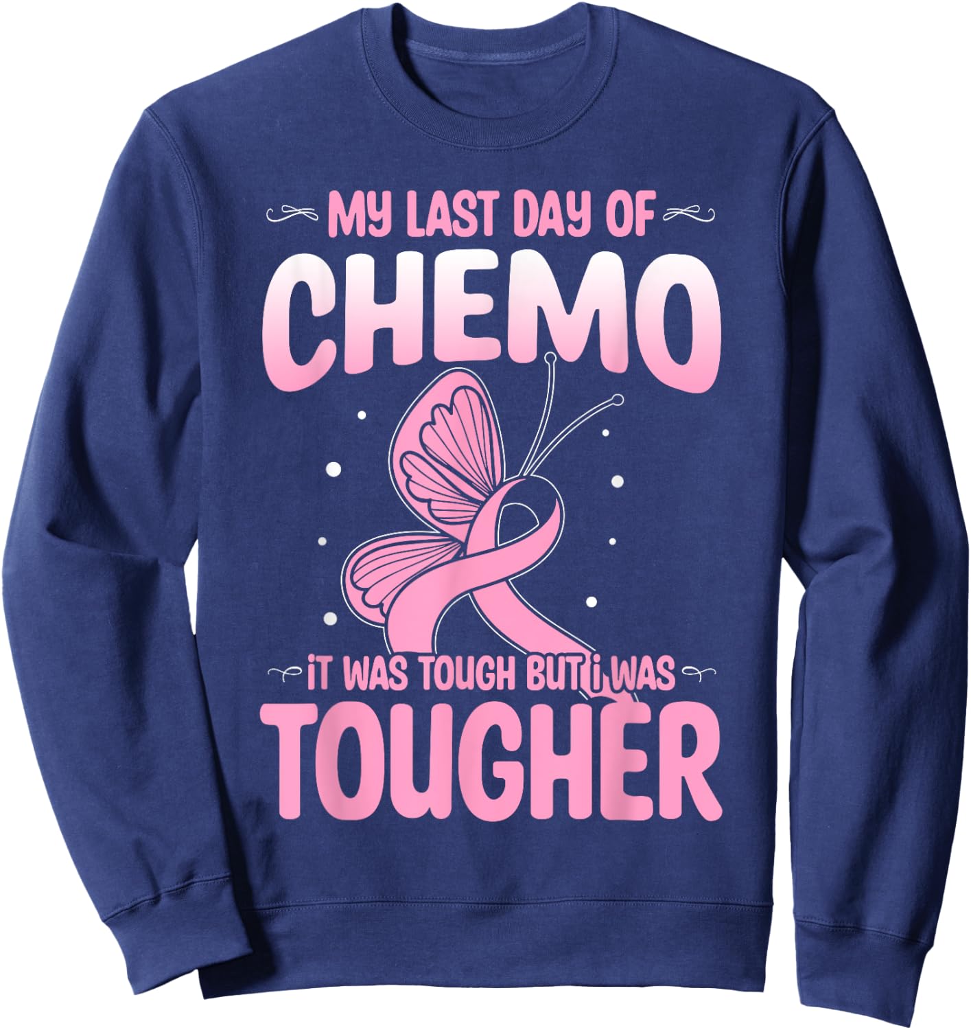 Last Day of Chemo Cancer Patient End Chemotherapy Sweatshirt - Sweatshirt | Navy